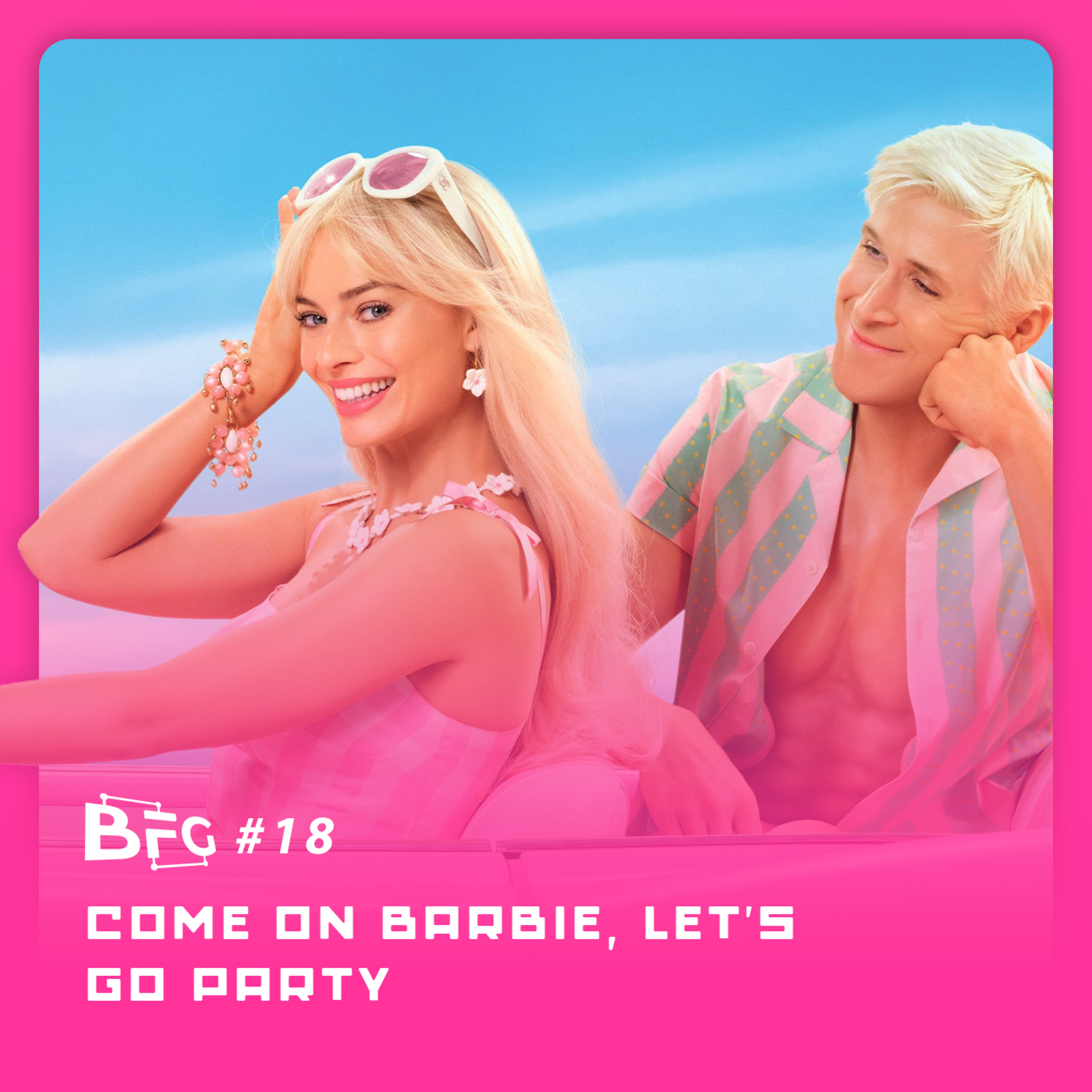 BFG #18 - Come on Barbie, Let's Go Party