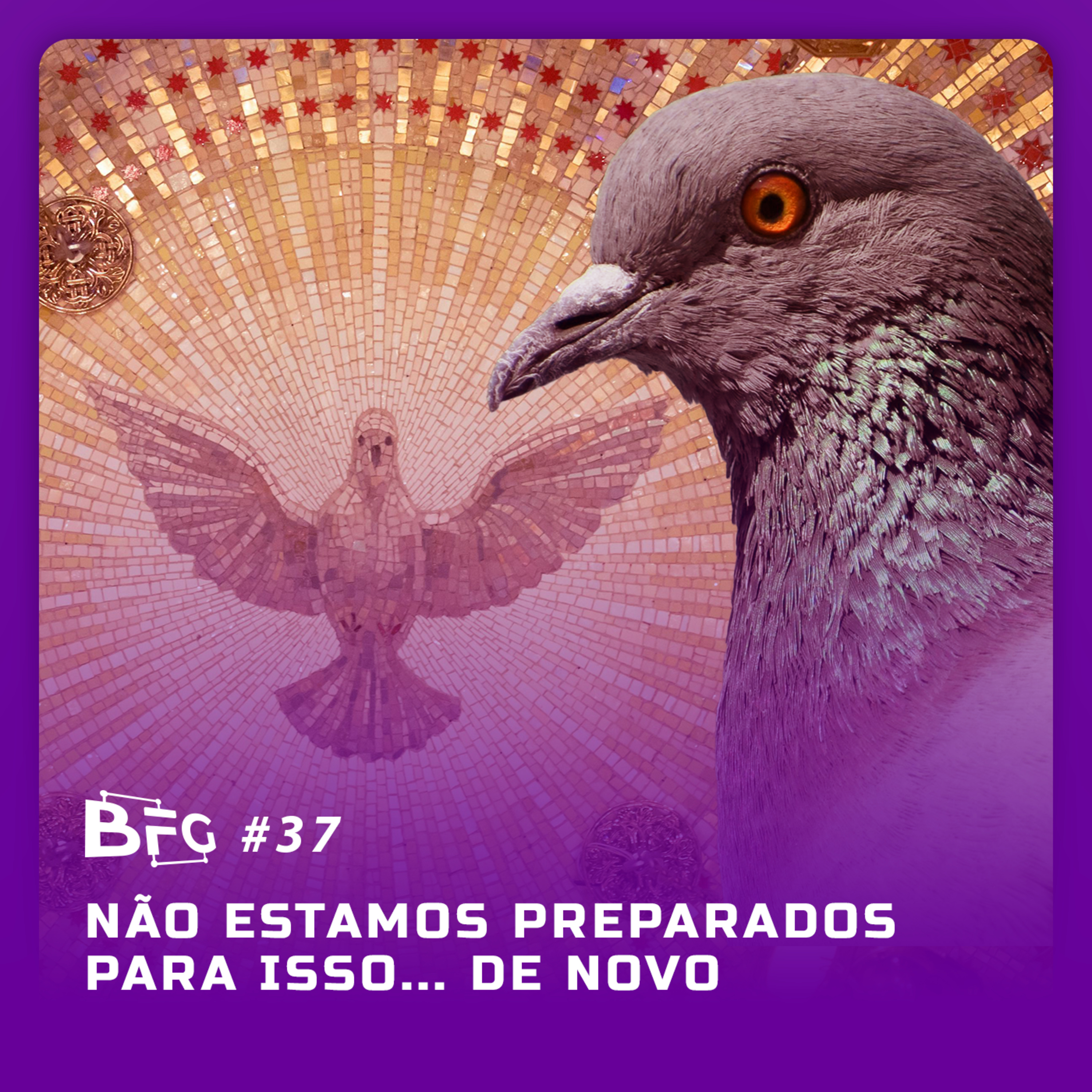 BFG #37 - Não Estamos Preparados Isso... de novo