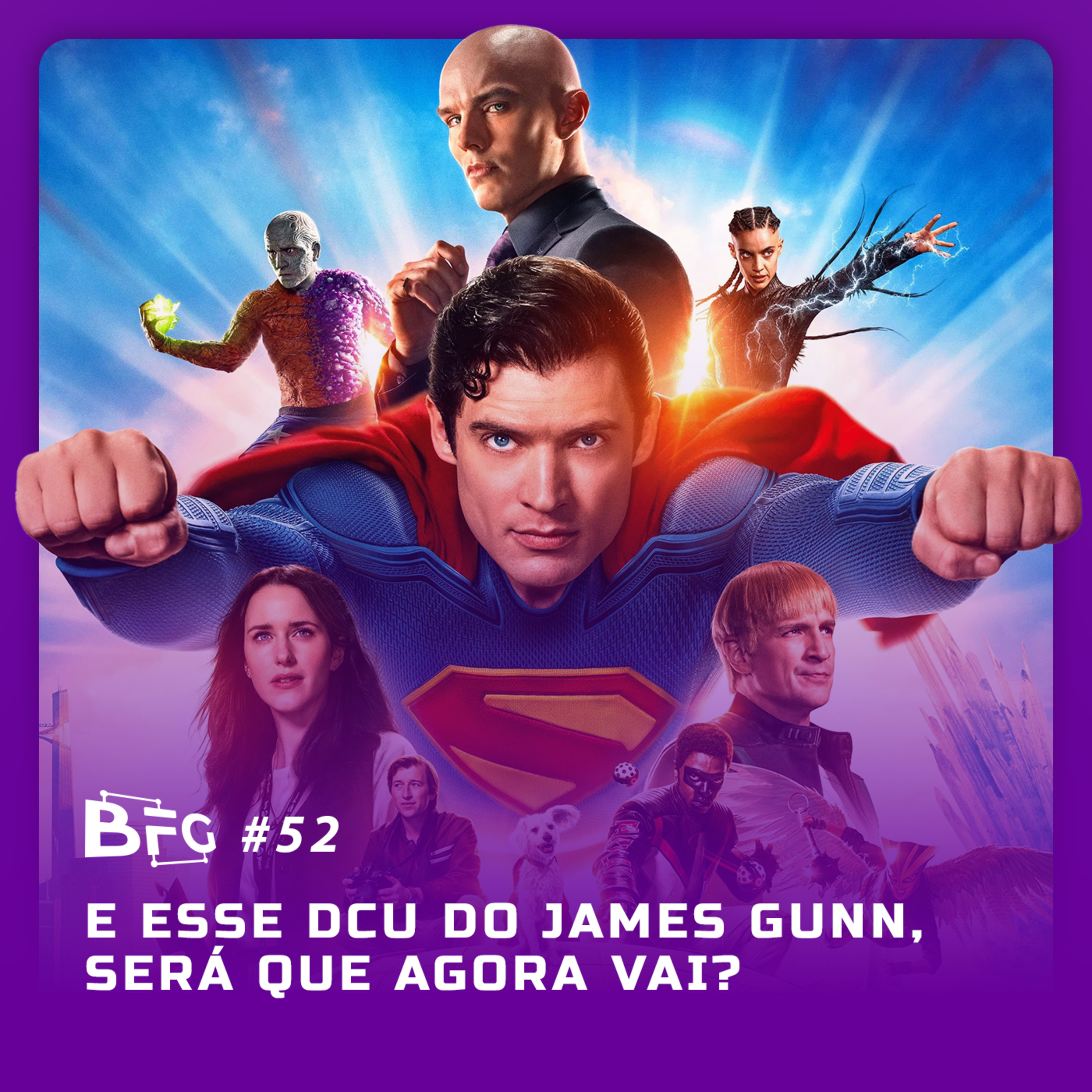 BFG #52 - E esse DCU do James Gunn, será que agora vai?