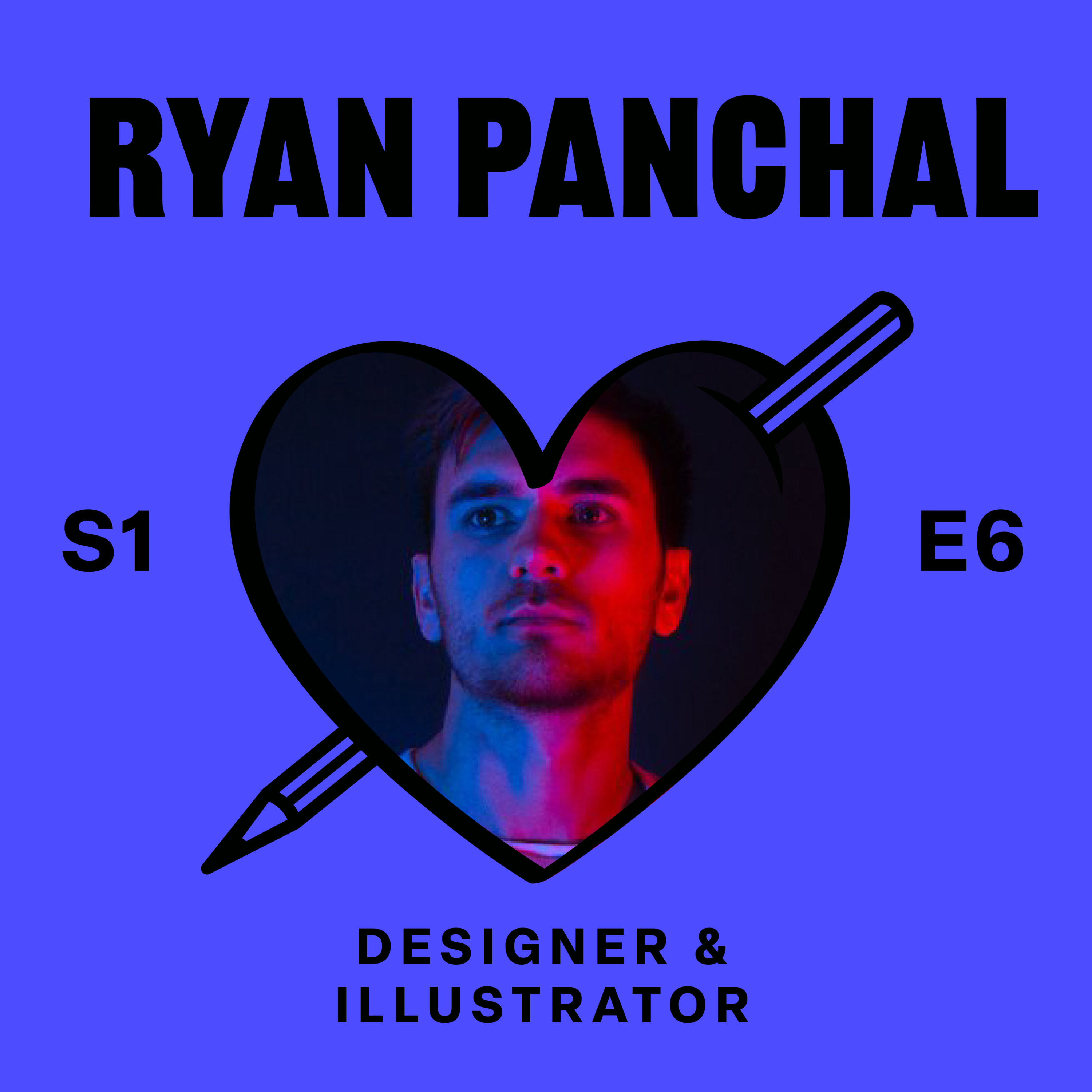 S01 E06: Ryan Panchal – Designer. Illustrator. Hustler. episode artwork