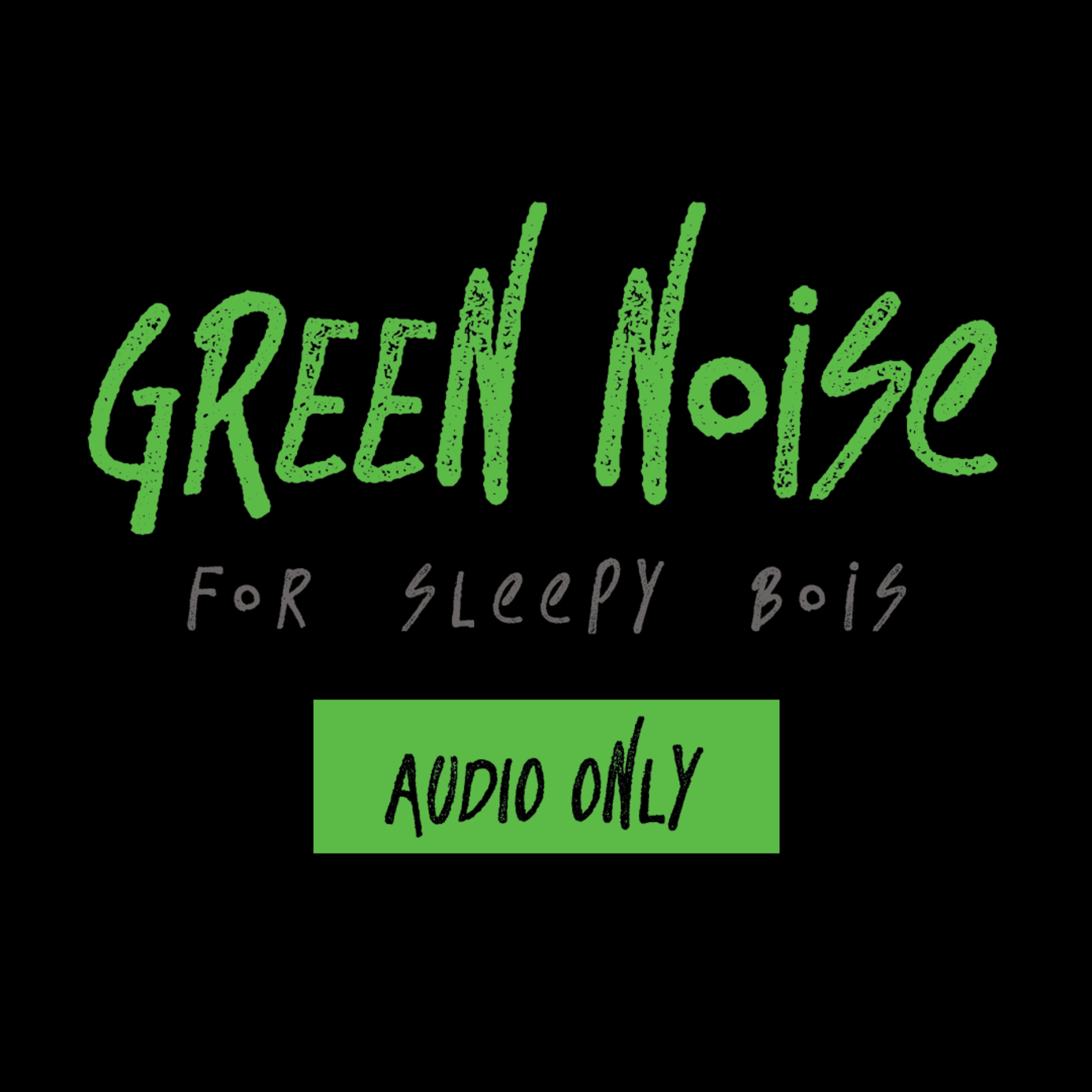 green noise for sleepy bois | 8 hours | audio only episode artwork