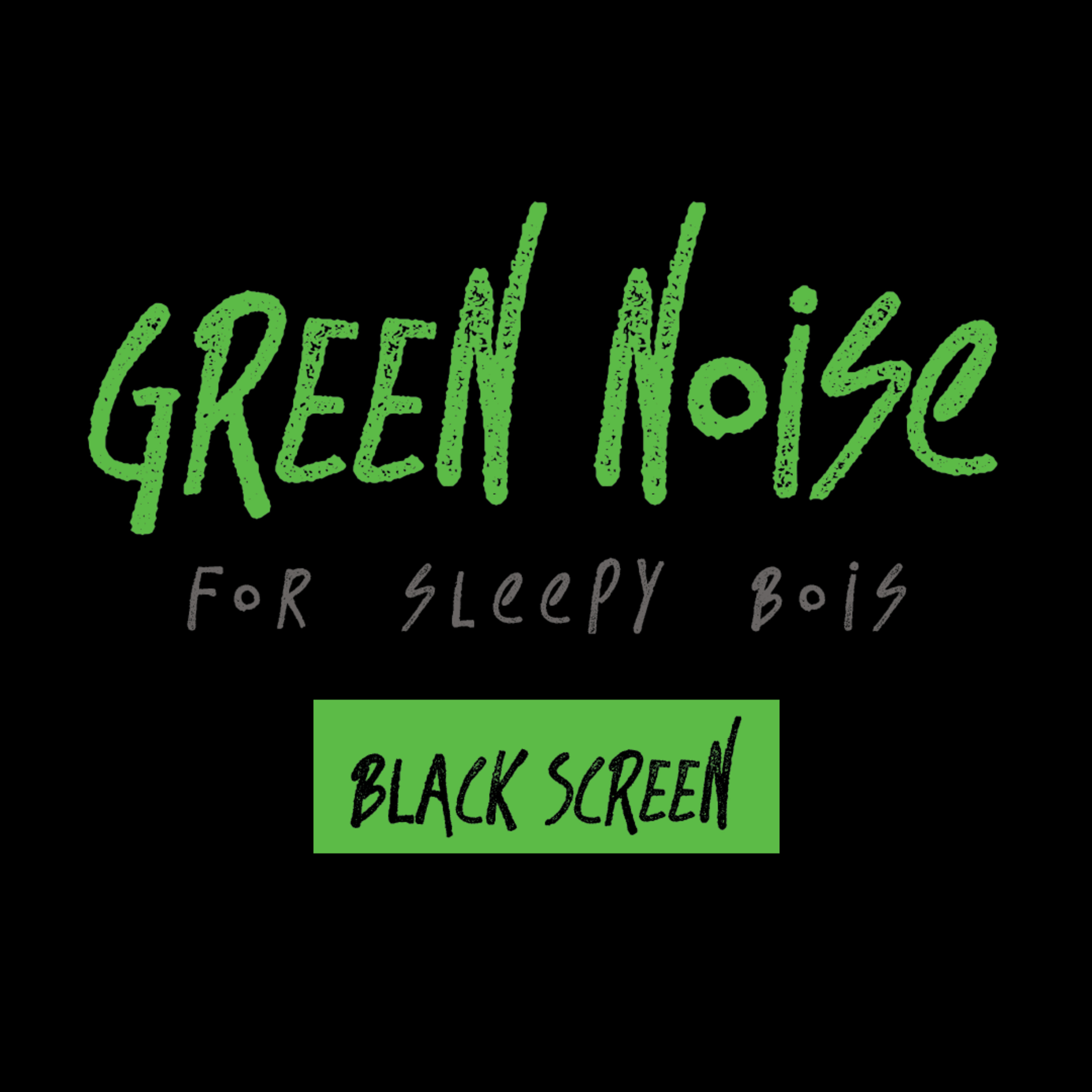 green noise for sleepy bois | 10 hours | black screen episode artwork