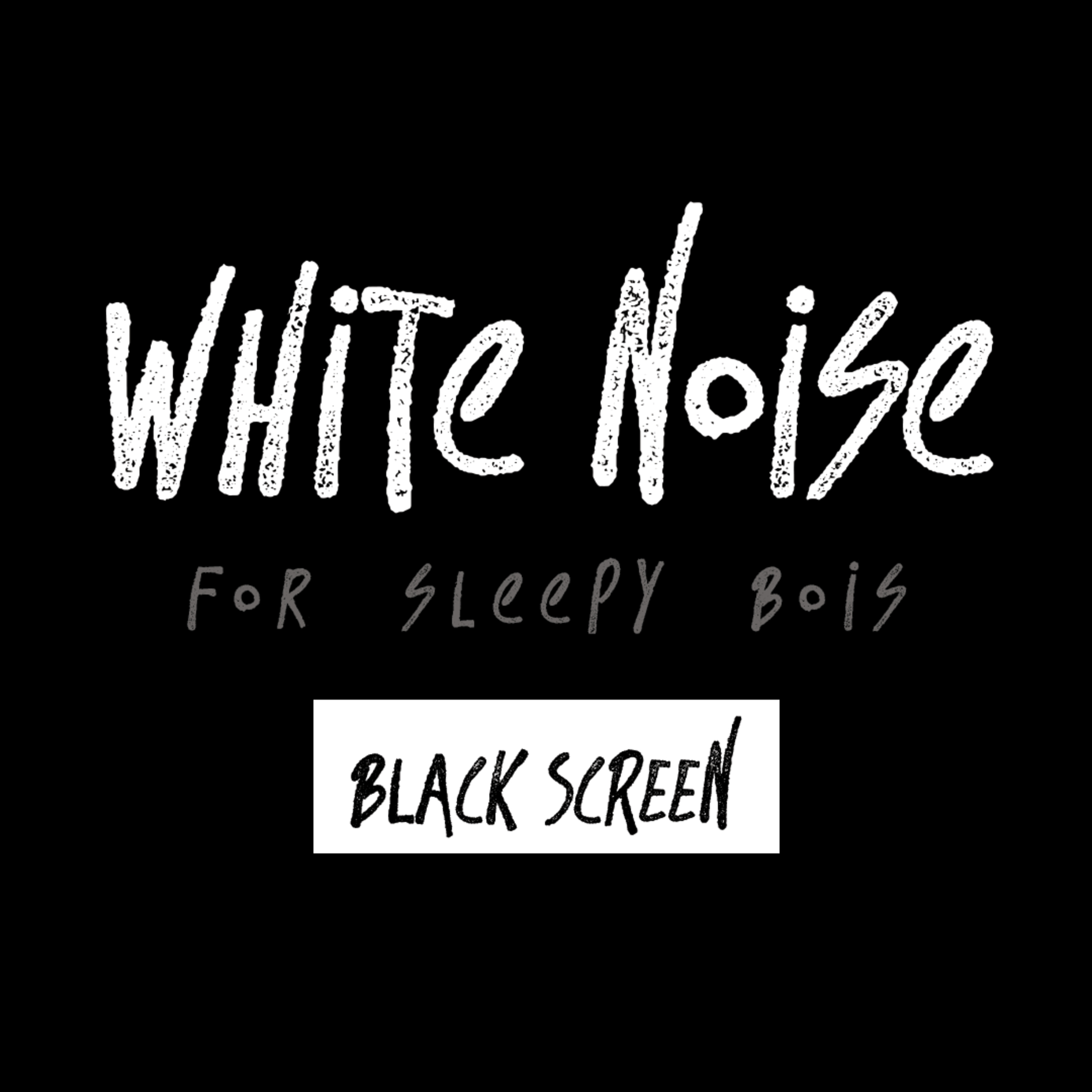 white noise for sleepy bois | 10 hours | black screen episode artwork