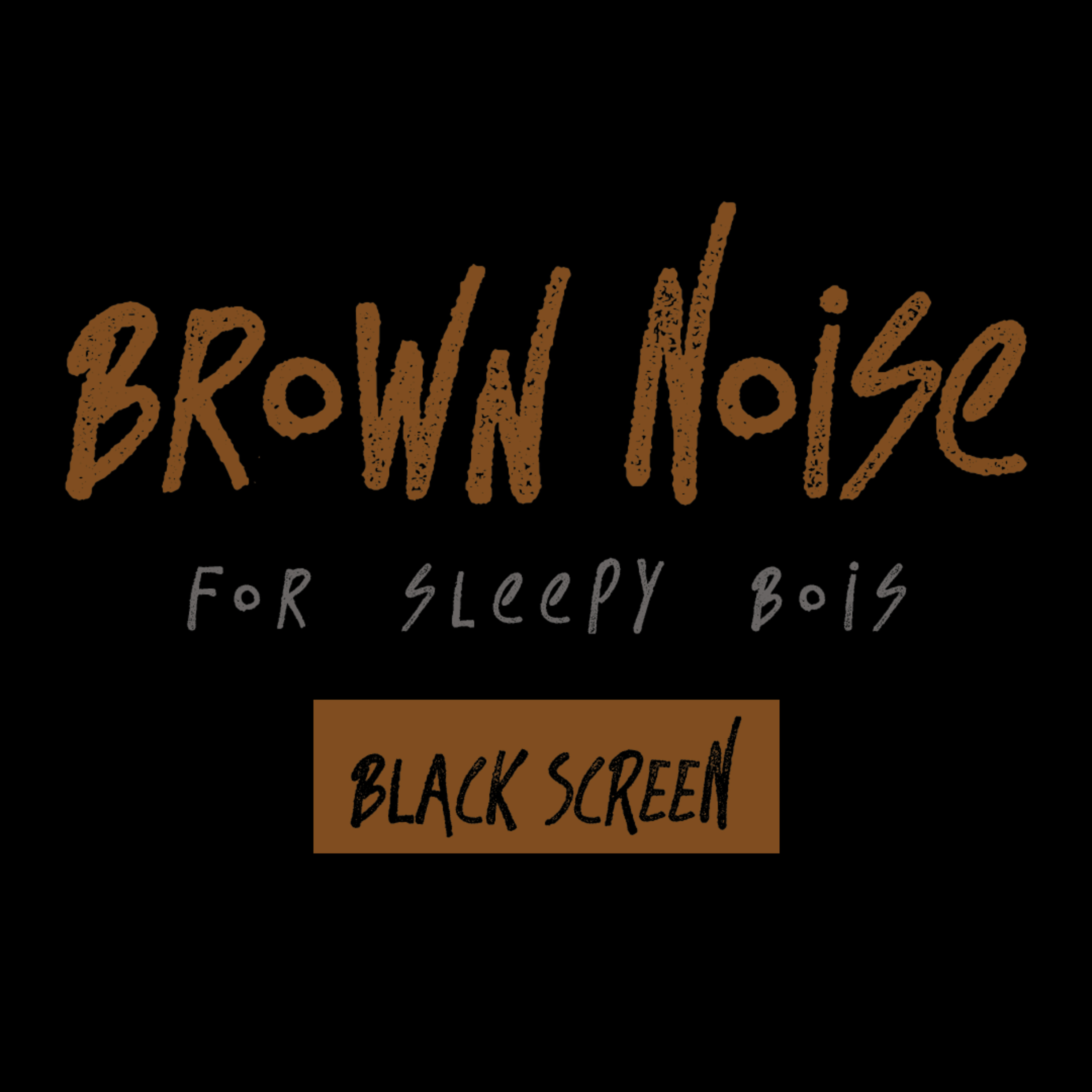 brown noise for sleepy bois | 10 hours | black screen episode artwork