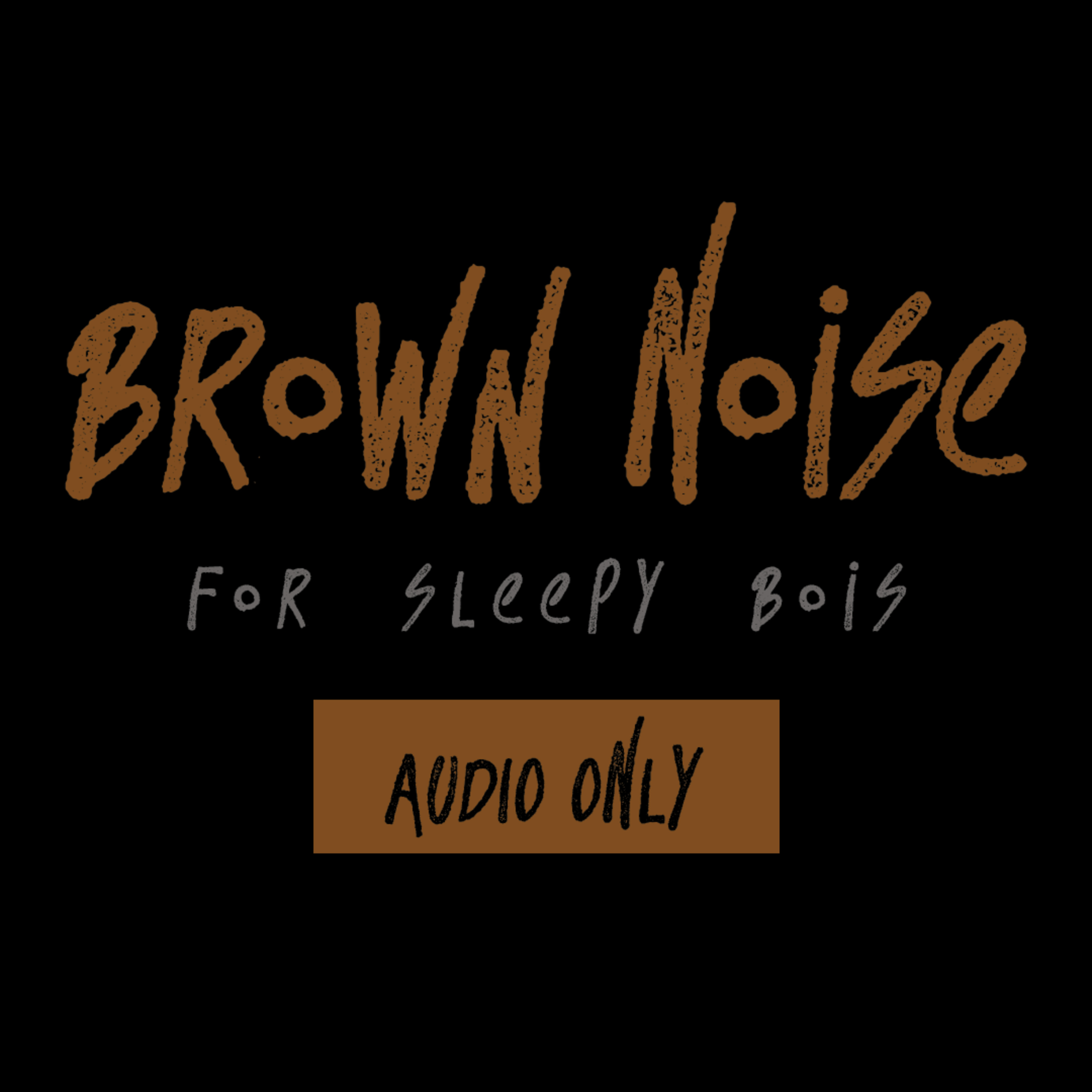 brown noise for sleepy bois | 8 hours | audio only episode artwork