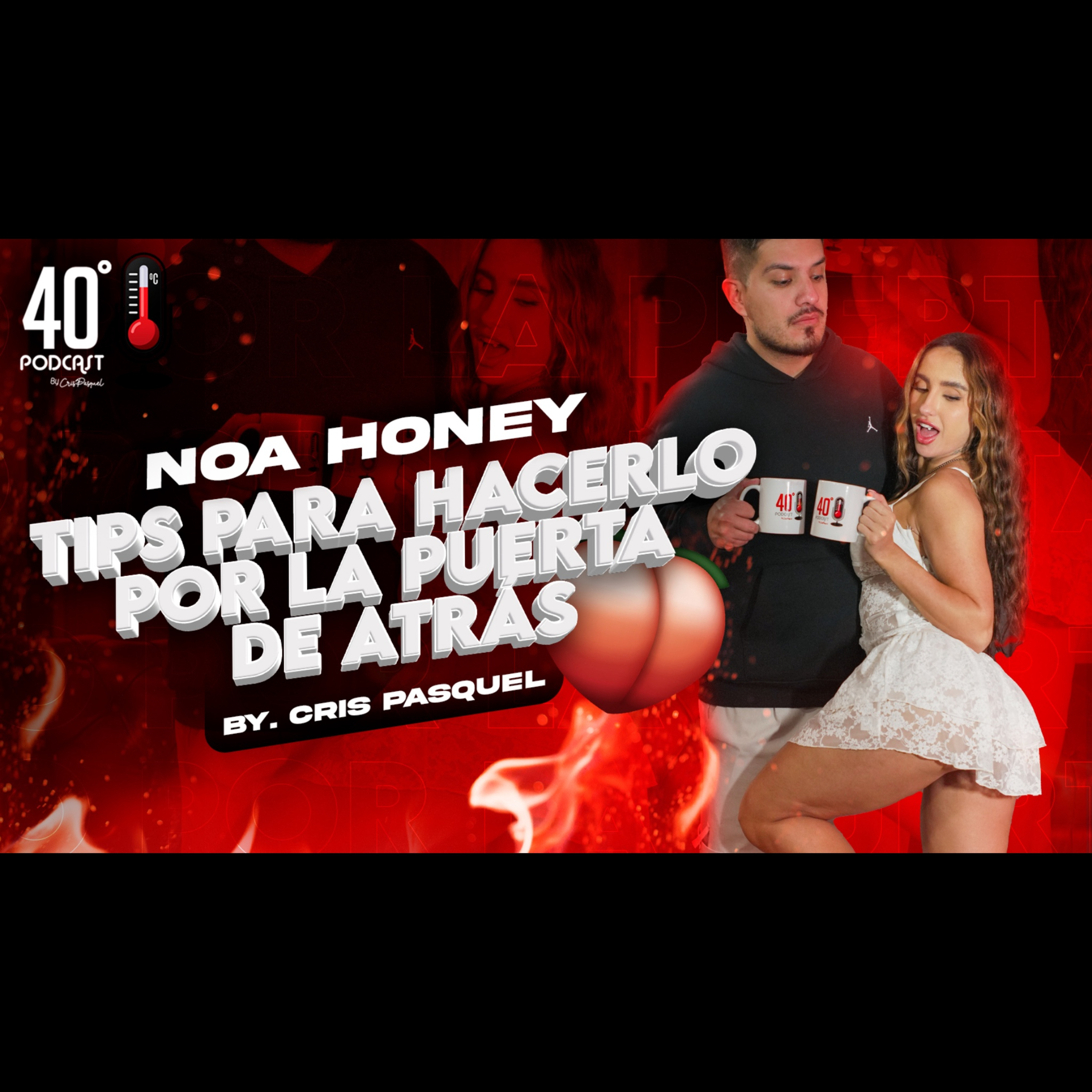 Tips Para Hacerlo por la Puerta de Atrás | Noa Honey | 40Grados | Crispasquel