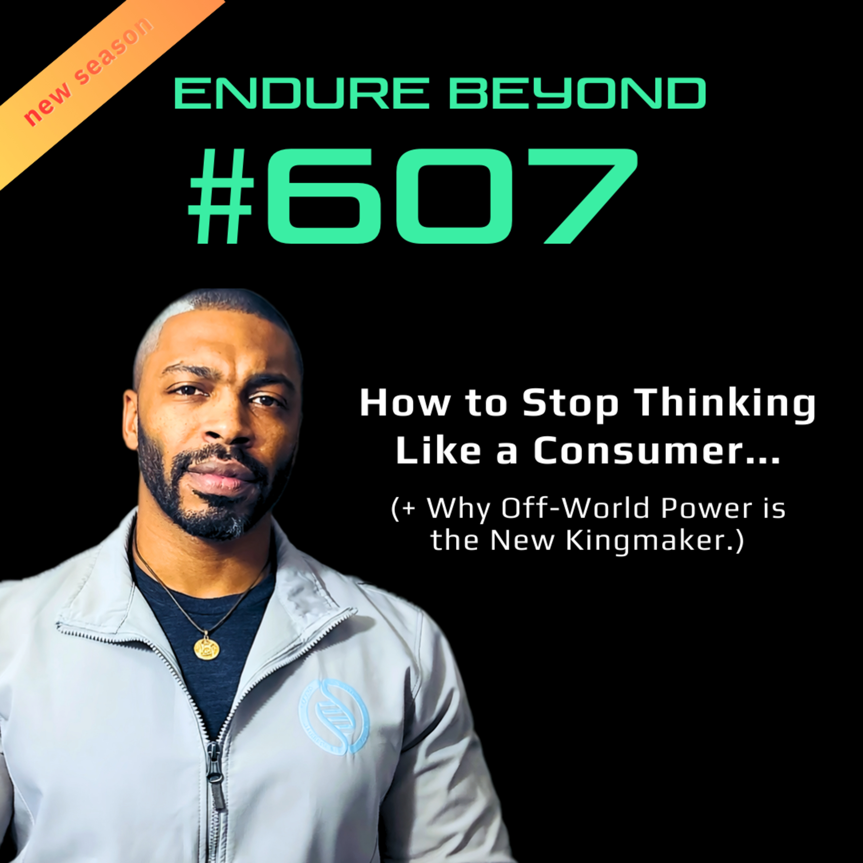 607. How to Stop Thinking Like a Consumer + Why Off-World Power is the New Kingmaker | ENDURE BEYOND