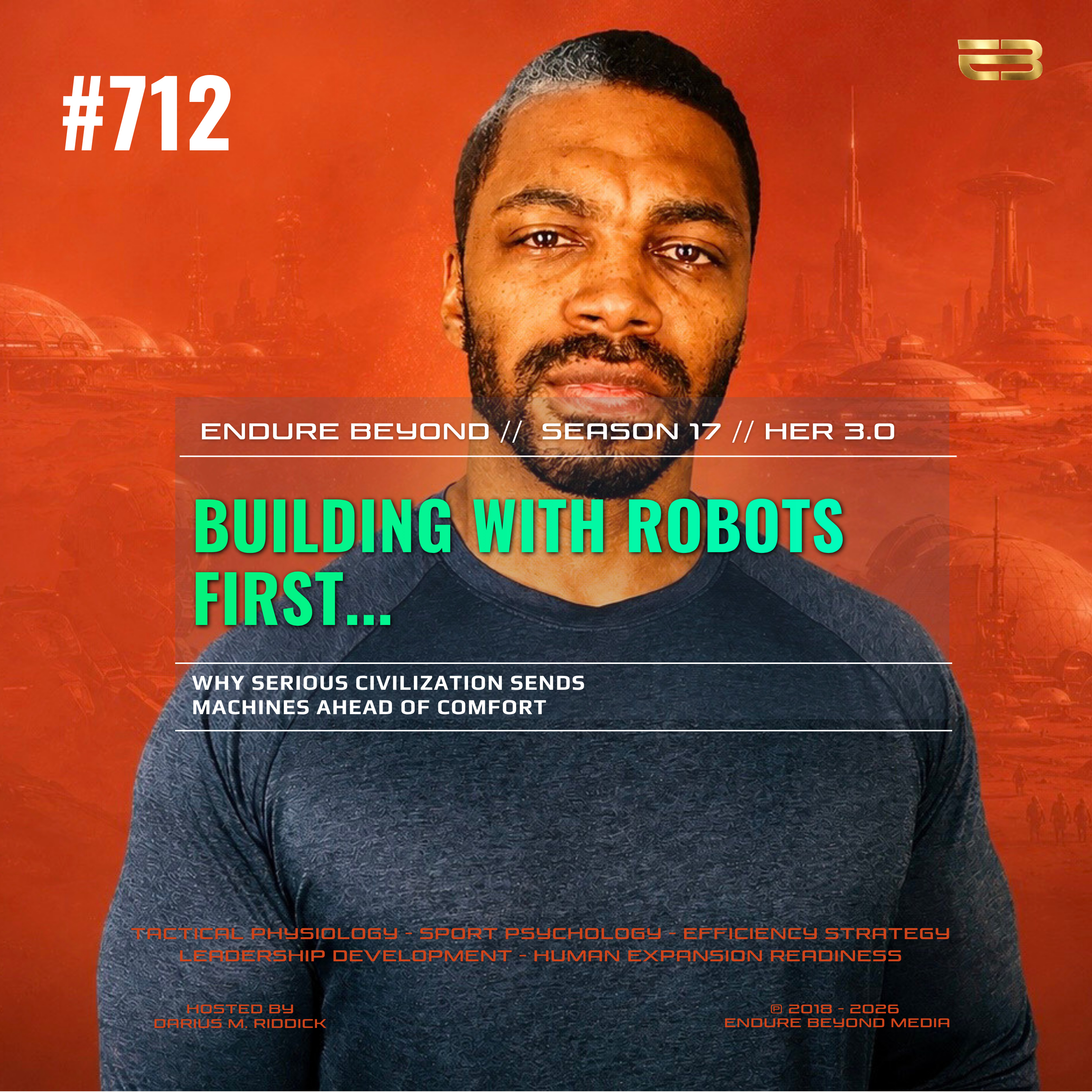 712. Building with Robots First: Why Serious Civilization Sends Machines Ahead of Comfort, Part 1 | ENDURE BEYOND episode artwork