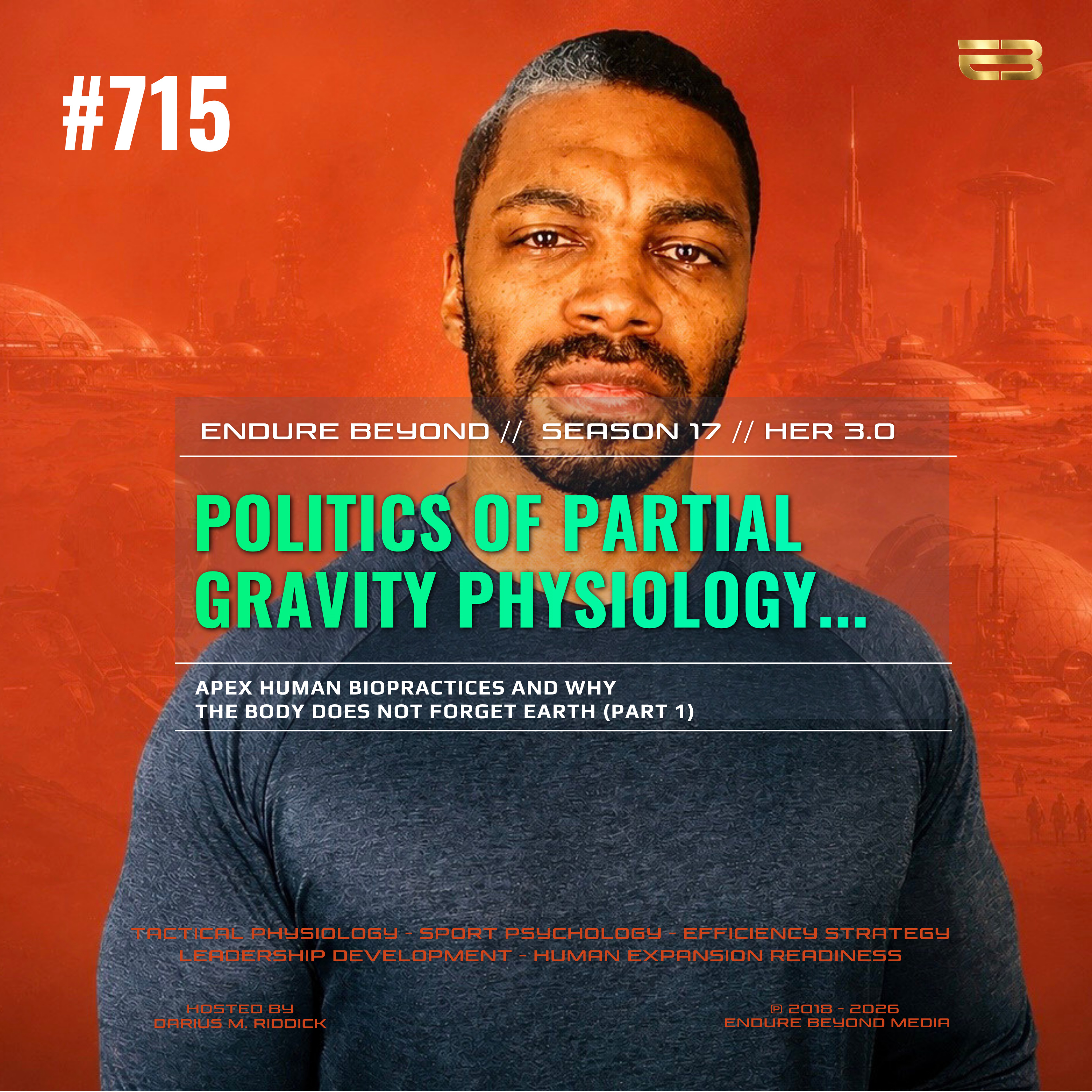 715. POLITICS OF PARTIAL GRAVITY PHYSIOLOGY: Apex Human Biopractices and Why The Body Does Not Forget Earth (Part 1) | ENDURE BEYOND episode artwork
