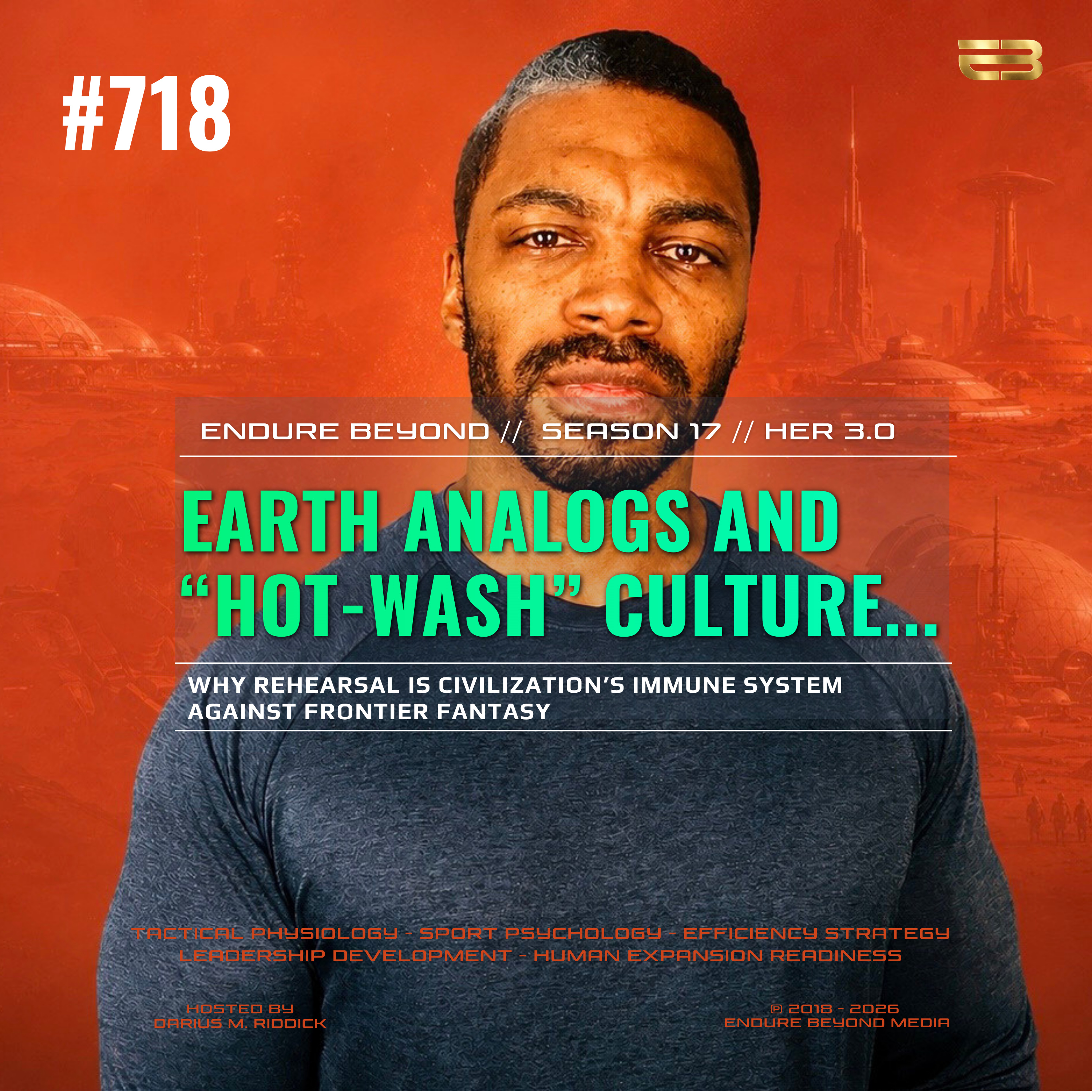 718. EARTH ANALOGS AND “HOT-WASH” CULTURE: Why Rehearsal is Civilization’s Immune System against FRONTIER Fantasy | ENDURE BEYOND episode artwork