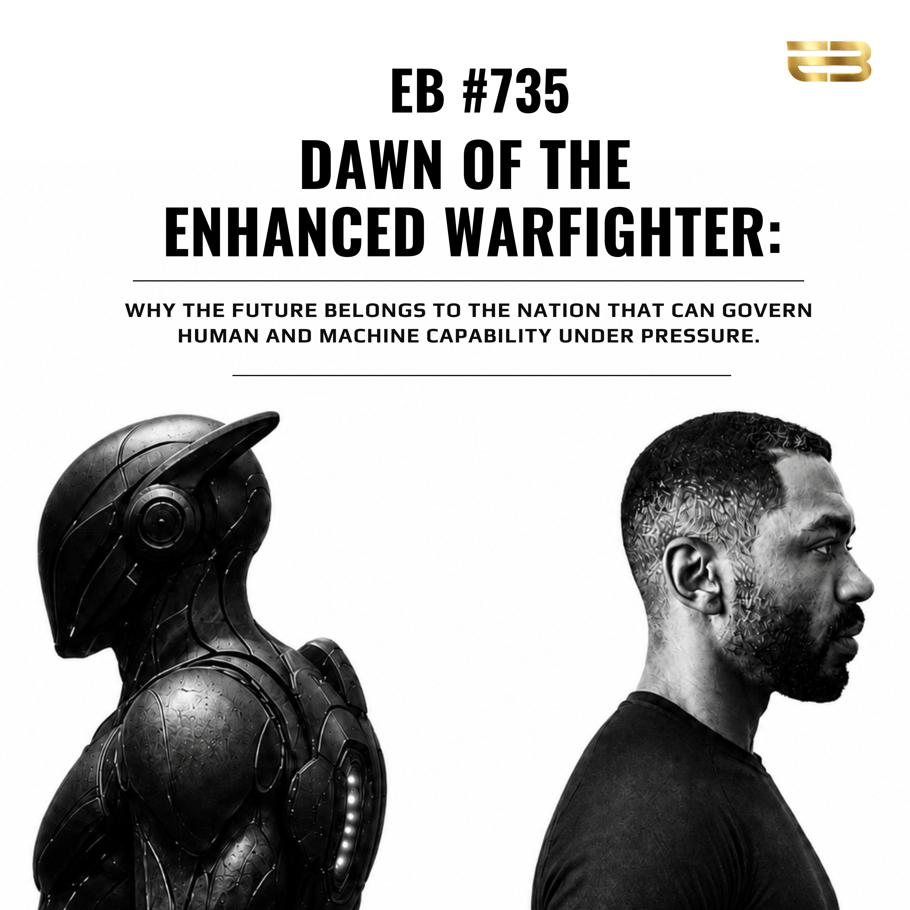 735. DAWN OF THE ENHANCED WARFIGHTER: WHY THE FUTURE BELONGS TO THE NATION THAT CAN GOVERN HUMAN AND MACHINE CAPABILITY UNDER PRESSURE | ENDURE BEYOND episode artwork