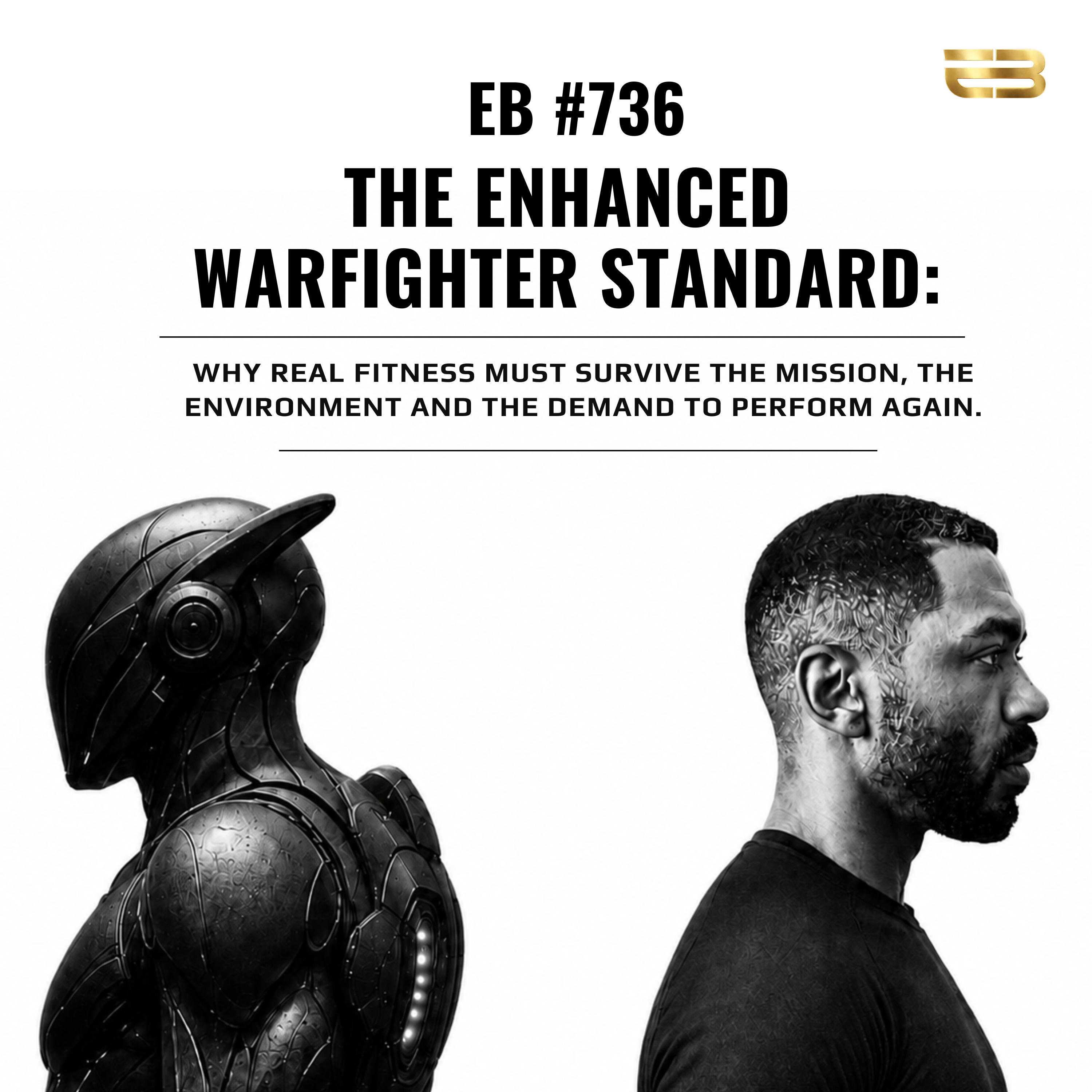 736. THE ENHANCED WARFIGHTER STANDARD: WHY REAL FITNESS MUST SURVIVE THE MISSION, THE ENVIRONMENT AND THE DEMAND TO PERFORM AGAIN | ENDURE BEYOND episode artwork