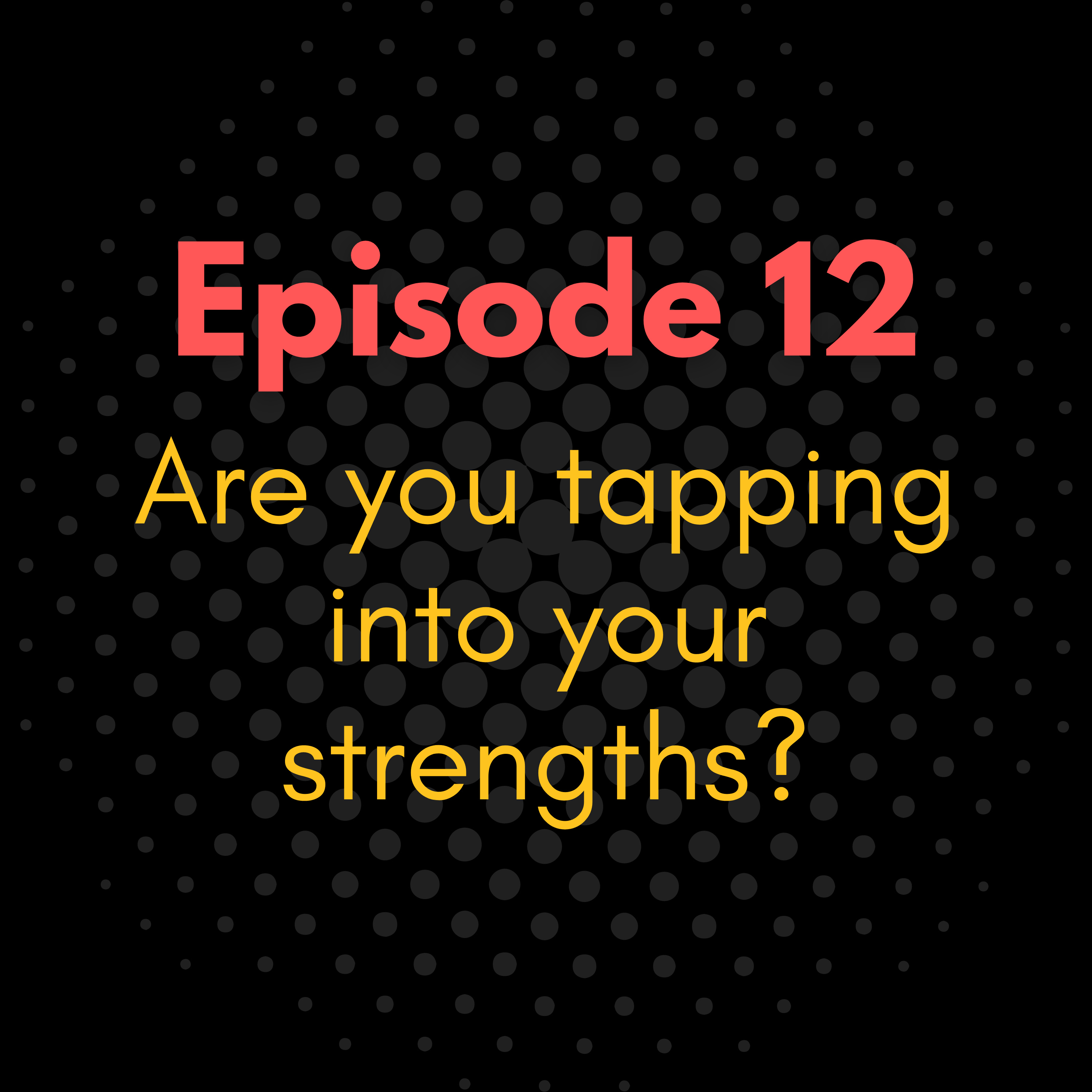 Are you tapping into your strengths? episode artwork