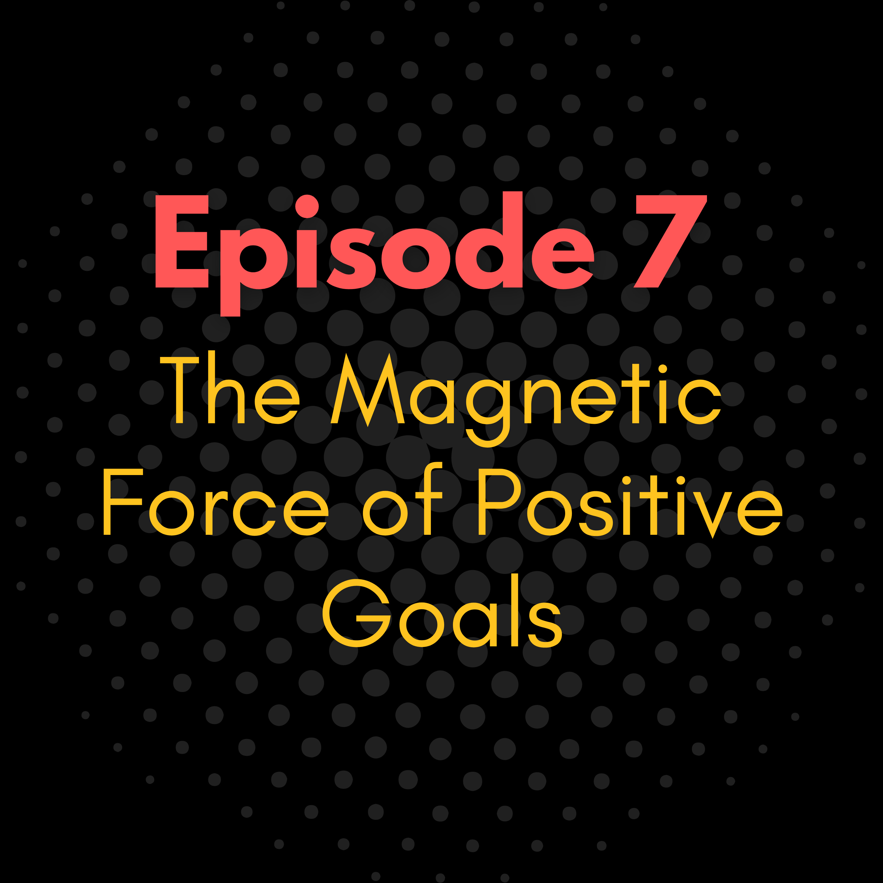 The Magnetic Force of Positive Goals episode artwork