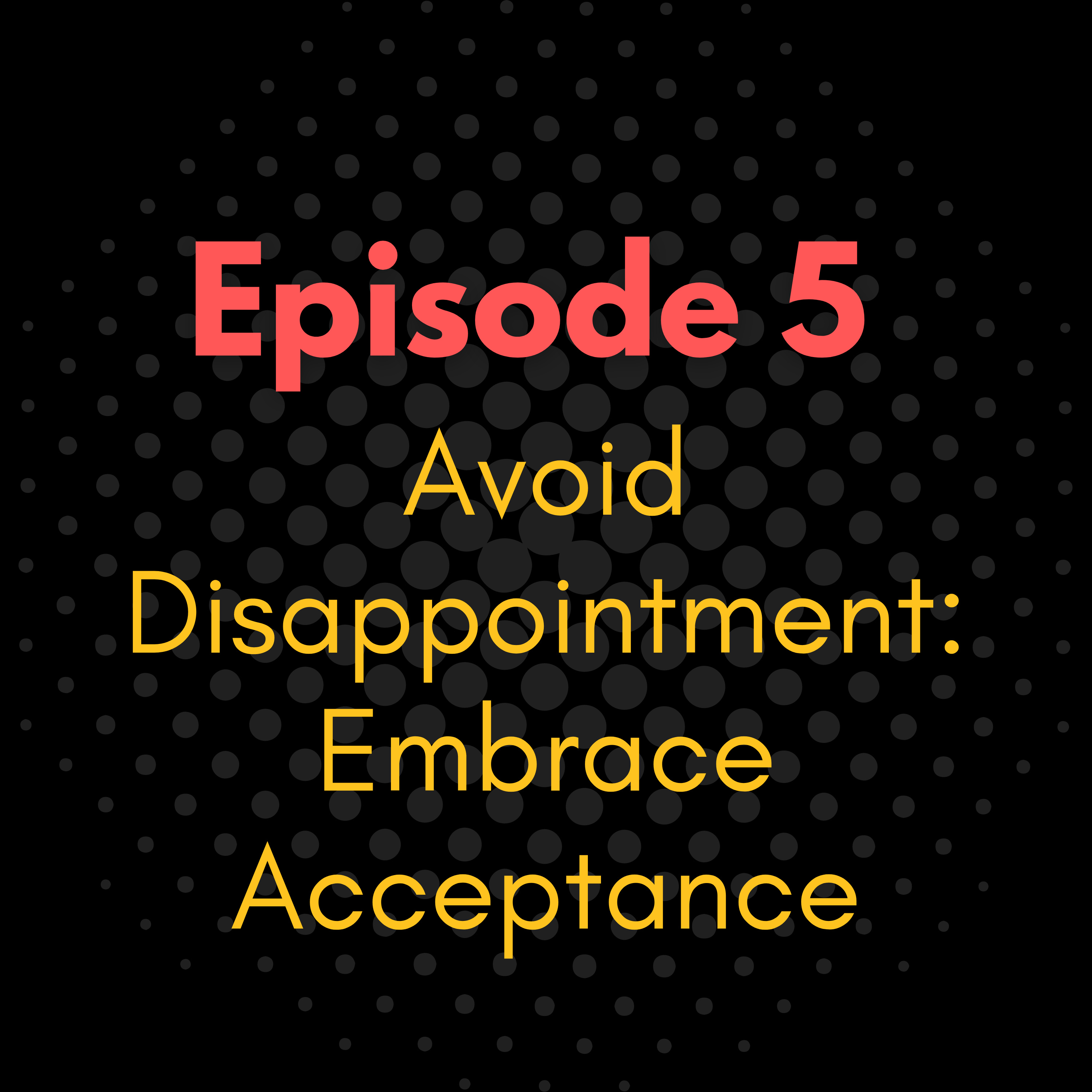Avoid Disappointment: Embrace Acceptance episode artwork