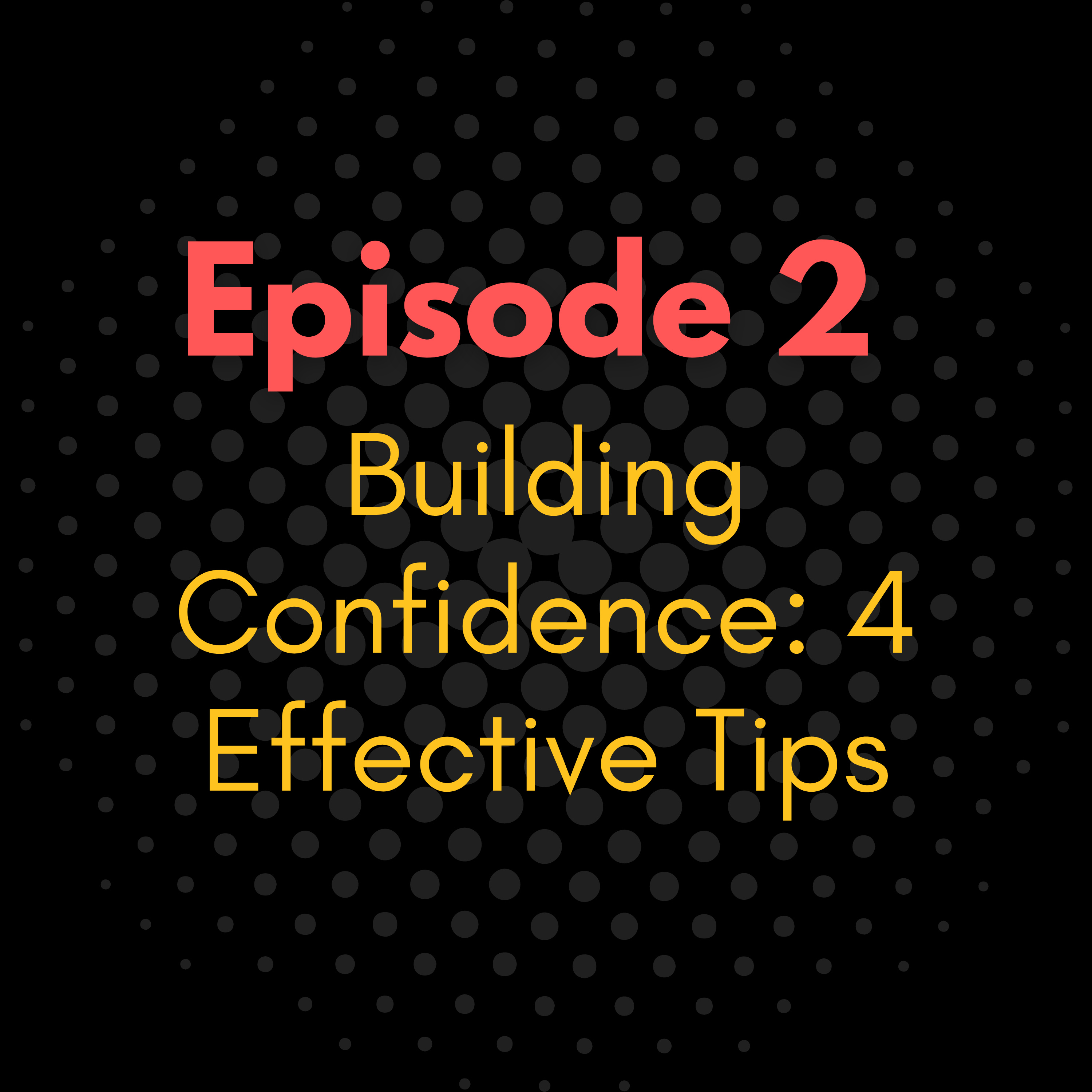 Building Confidence: 4 Effective Tips episode artwork