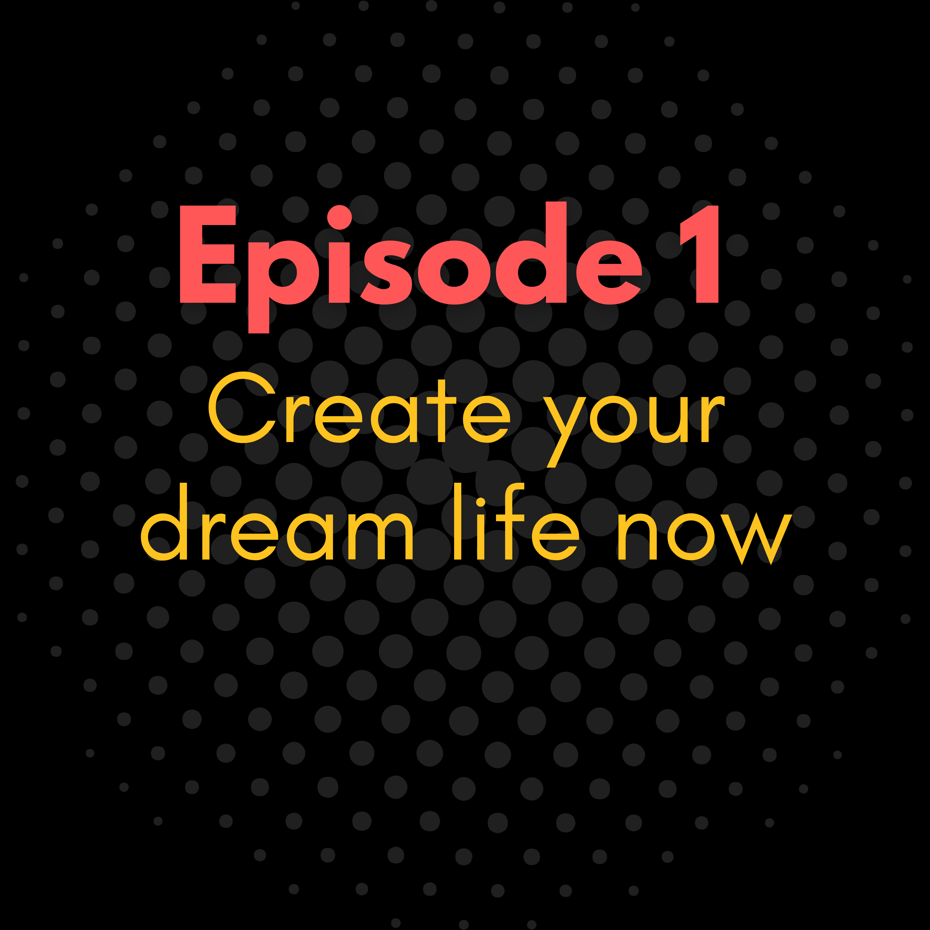 Create your dream life now episode artwork