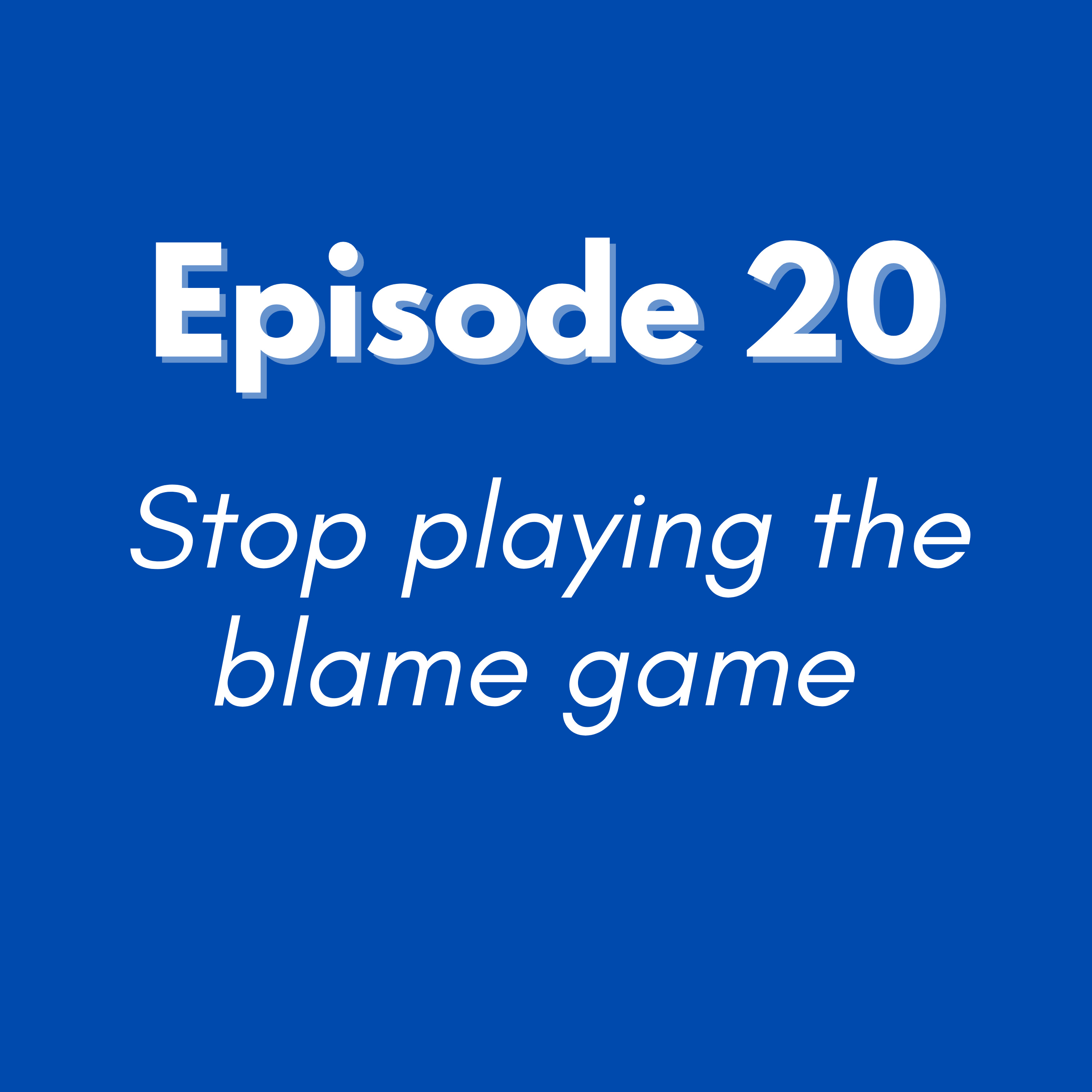 Stop playing the blame game episode artwork