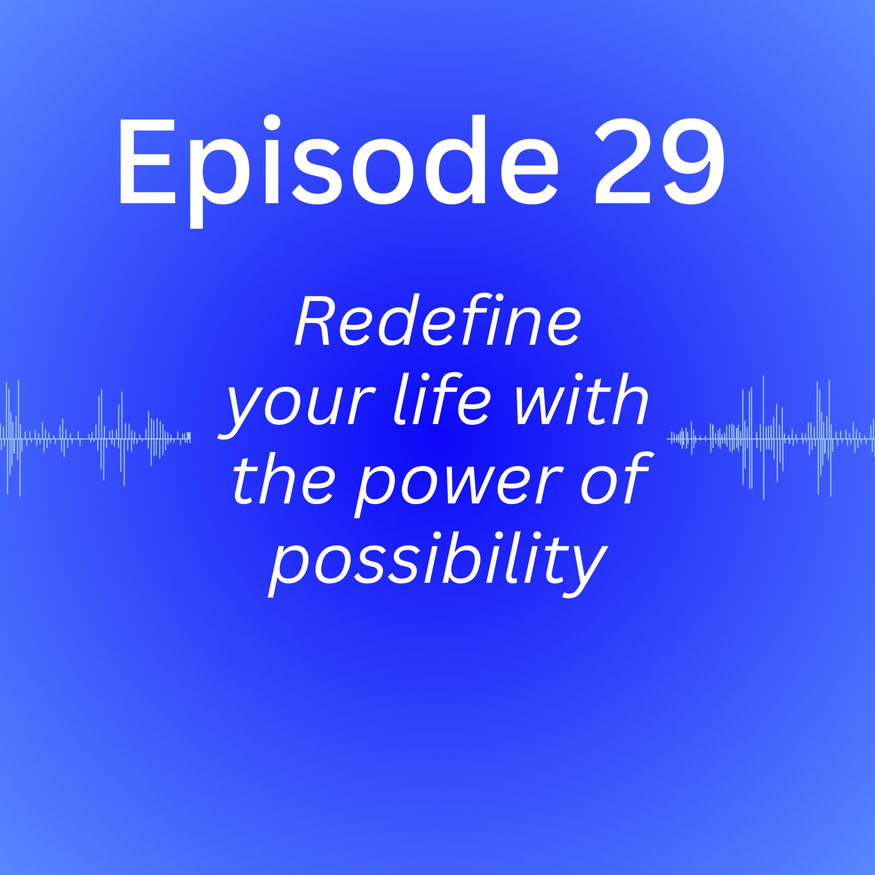 Redefine your life with the power of possibility episode artwork
