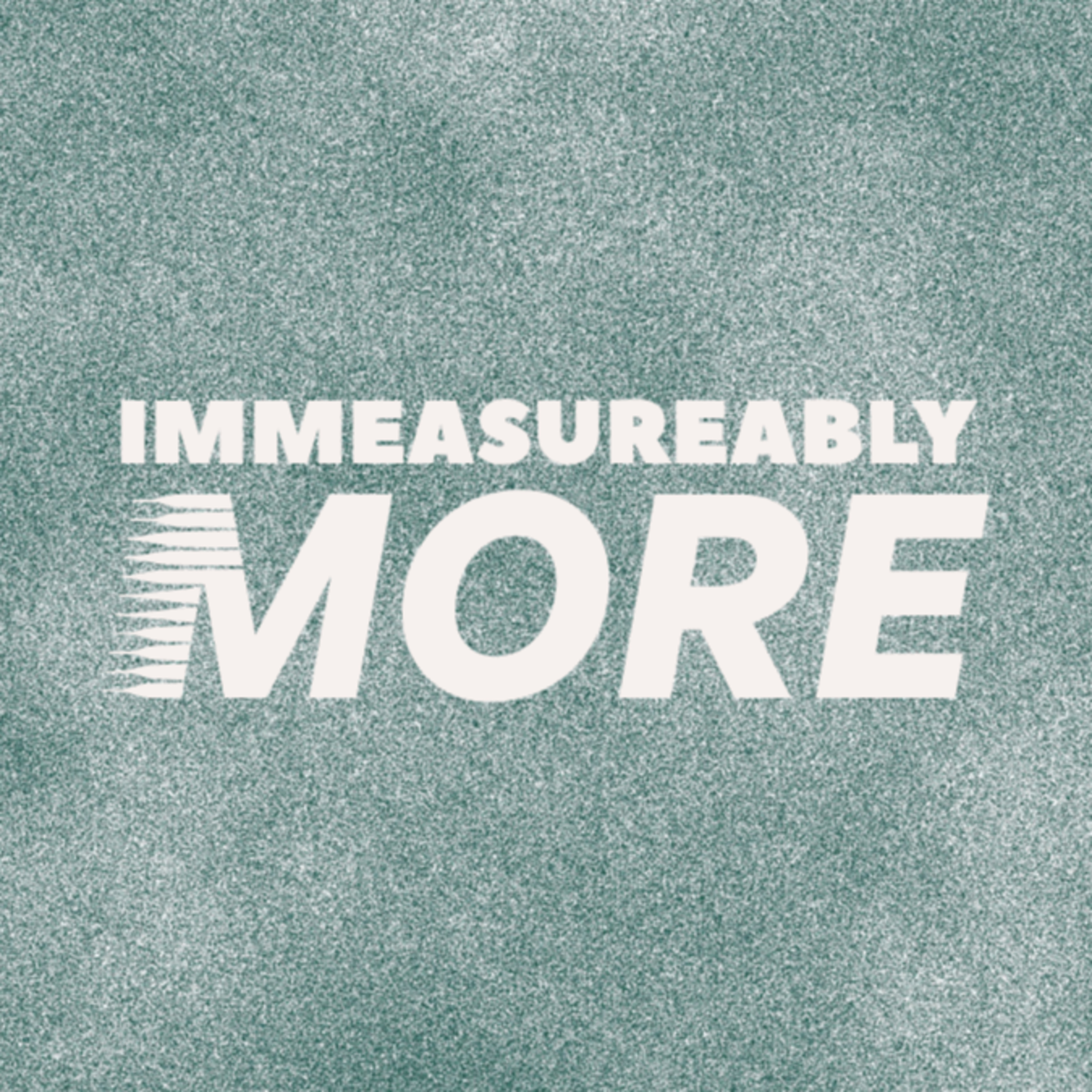 Immeasurably More - MORE OF HIM - April 12, 2026 episode artwork