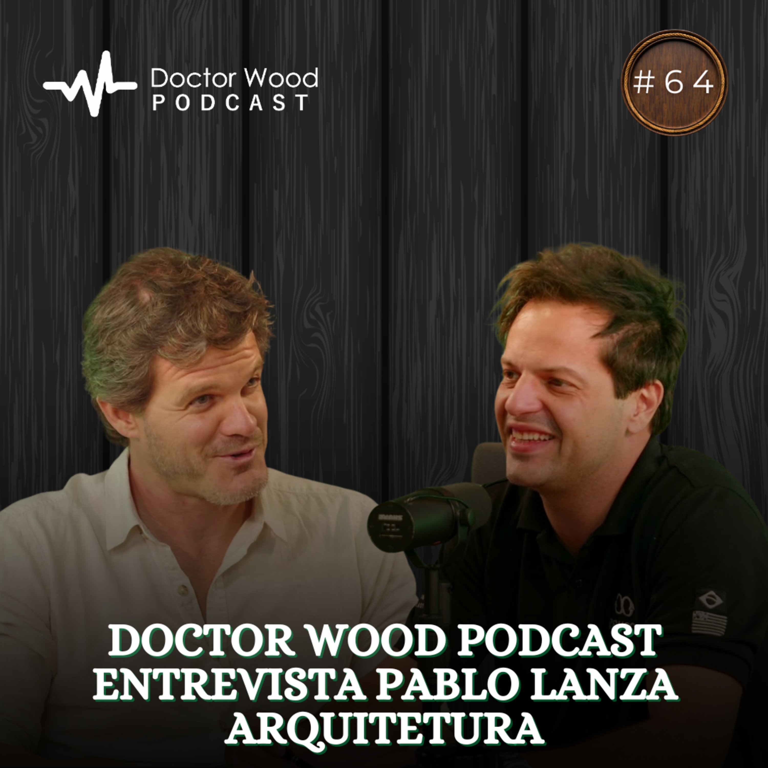 DOCTOR WOOD PODCAST ENTREVISTA Pablo Lanza Arquitetura