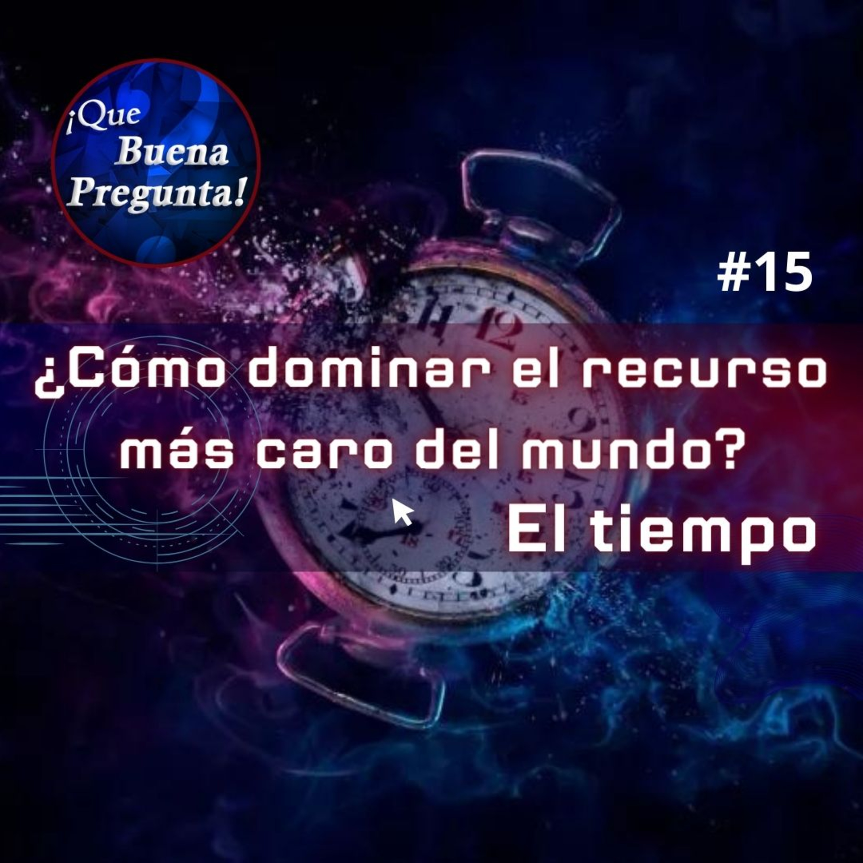 ¿Cómo dominar el recurso más caro del mundo: el tiempo? - Que Buena Pregunta! #15 episode artwork