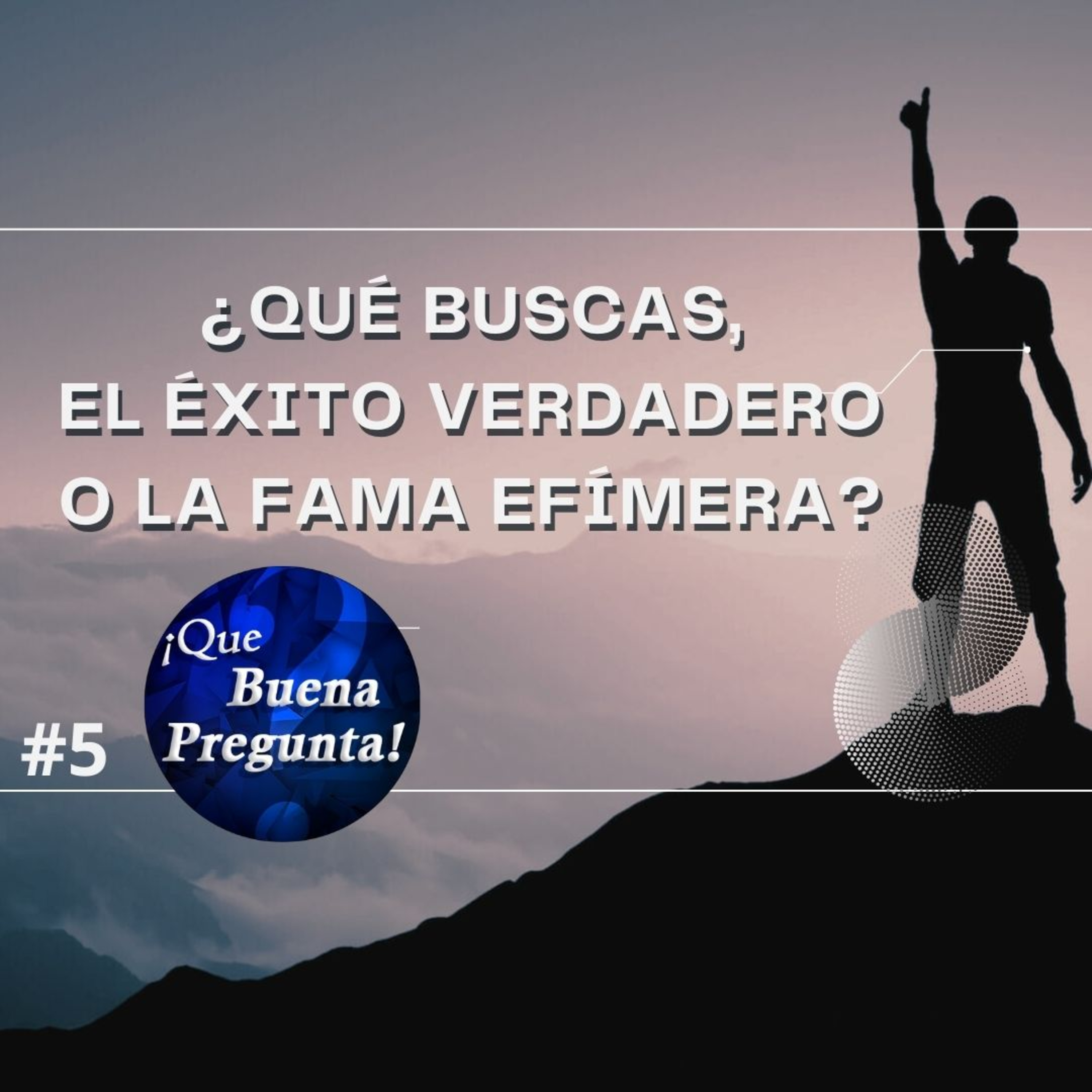 ¿Qué buscas, el éxito verdadero o la fama efímera? - Que Buena Pregunta! #5 episode artwork