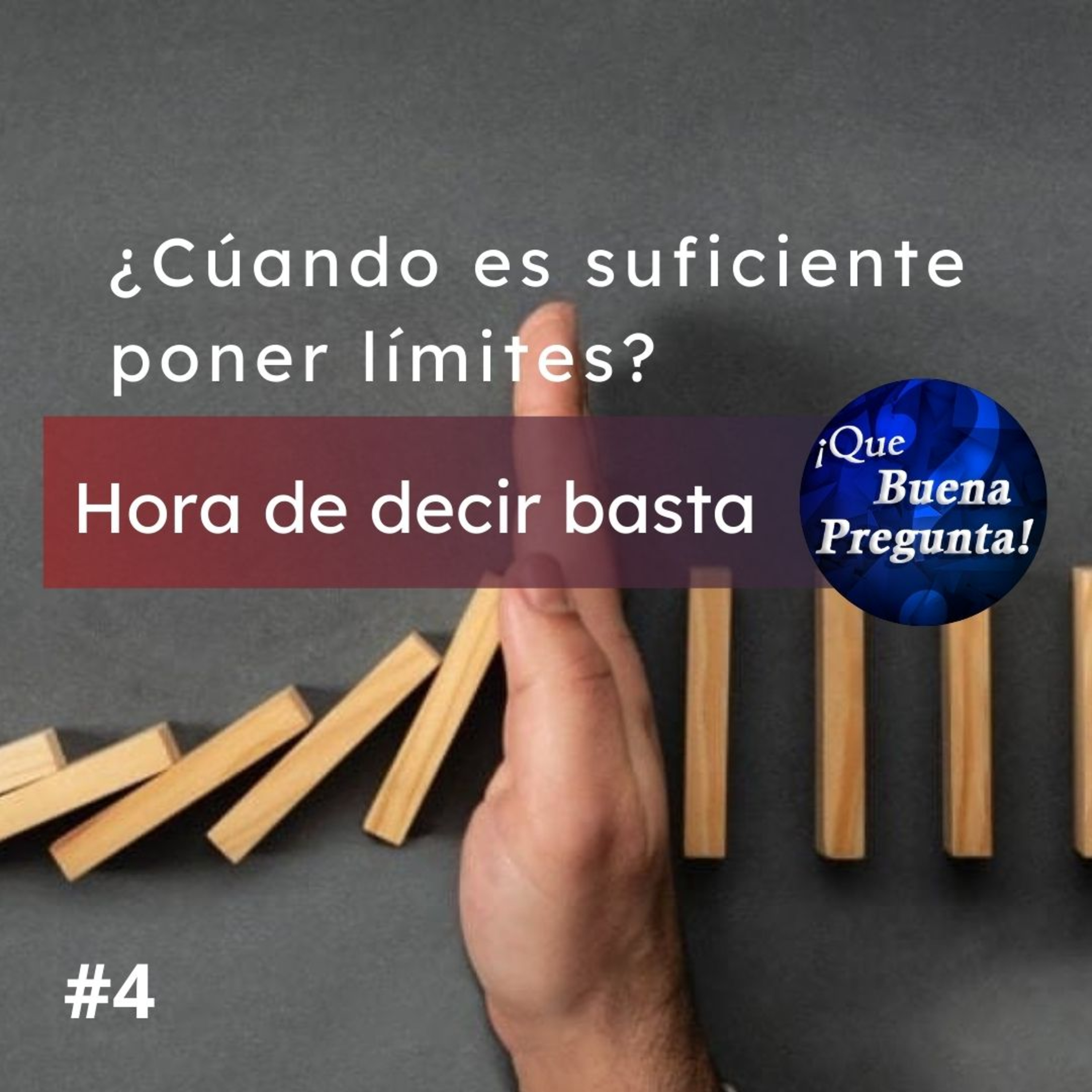 ¿Cúando es suficiente poner límites?, Hora de decir basta - Que Buena Pregunta! #4 episode artwork