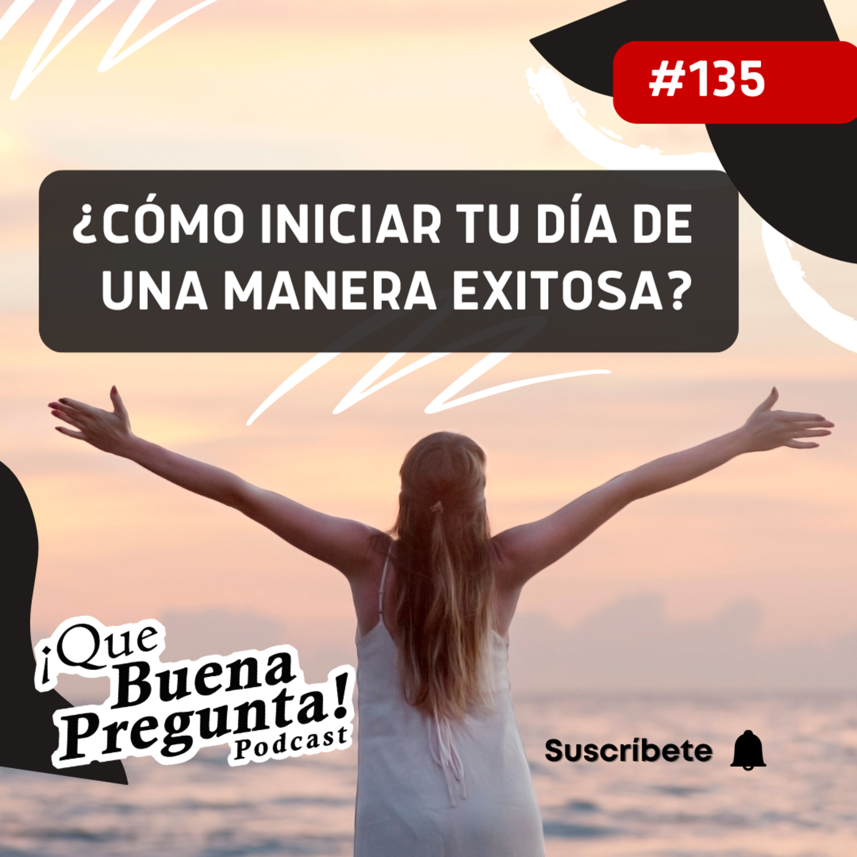 ¿Cómo iniciar tu día de una manera exitosa? - Que Buena Pregunta! #135 episode artwork