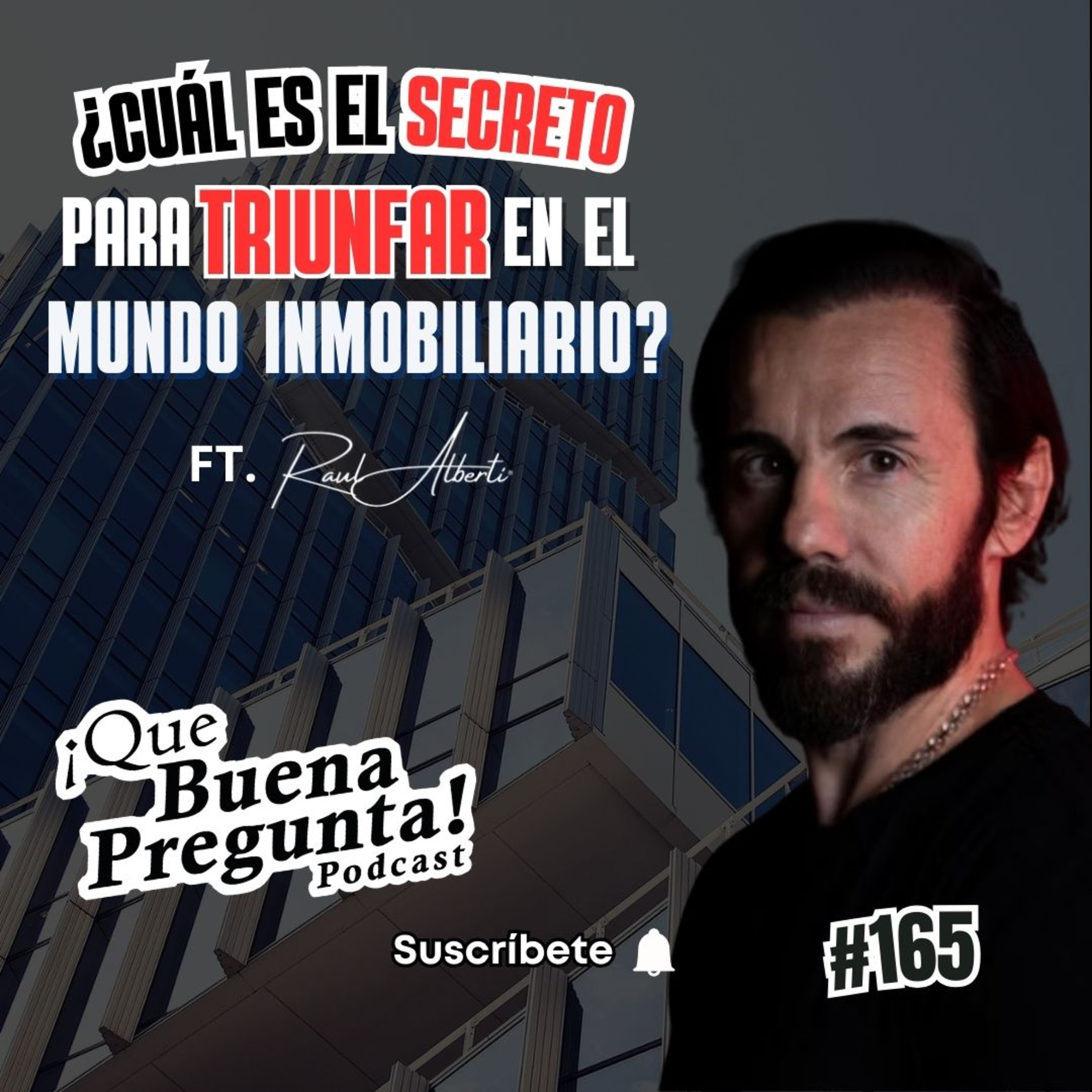 ¿Cuáles son los secretos para triunfar en el mundo inmobiliario? - Ft. Raul Alberti - Que Buena Pregunta! #165 episode artwork
