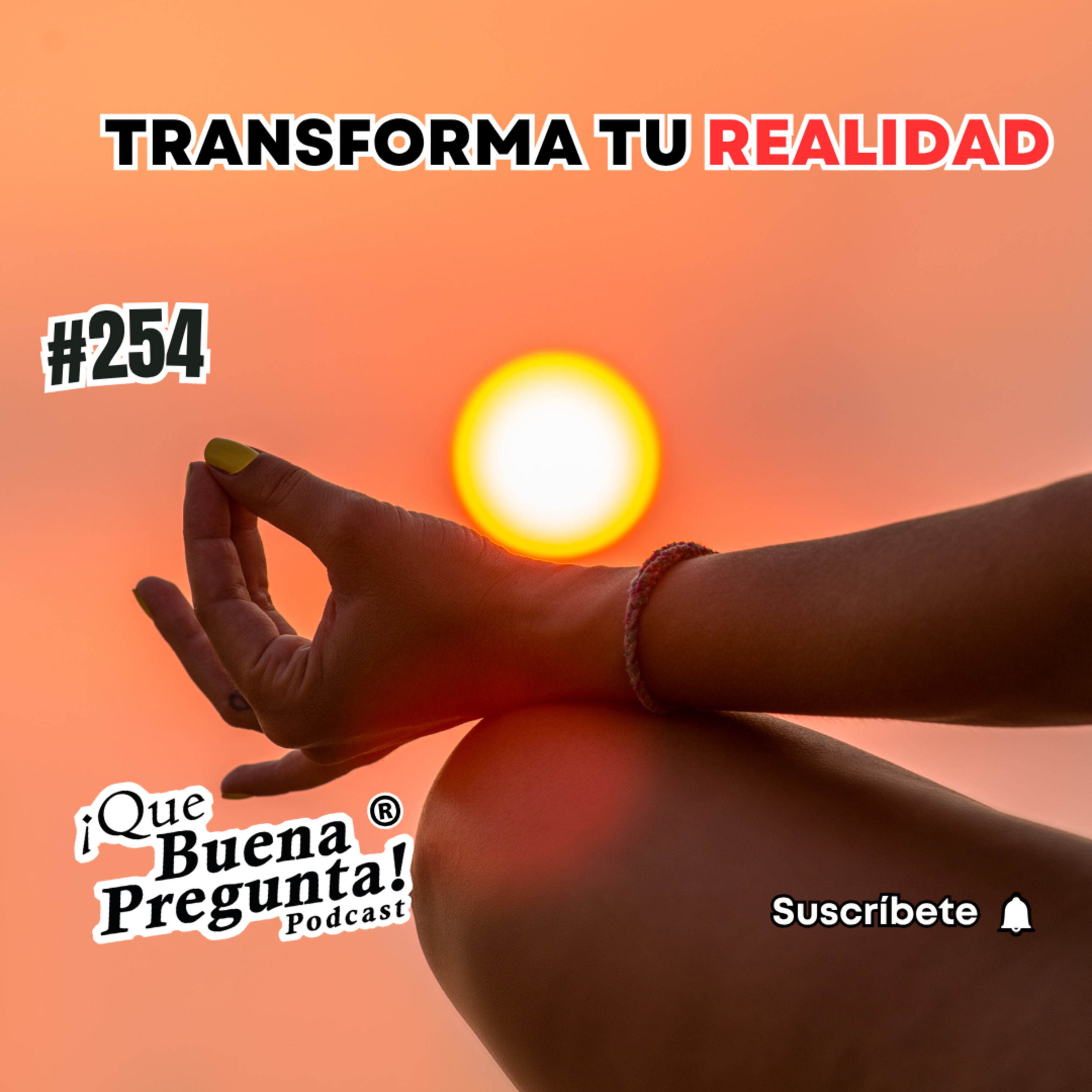 #254 - ¿Cuál es el poder invisible que transforma tu cuerpo, mente y destino? - Que Buena pregunta