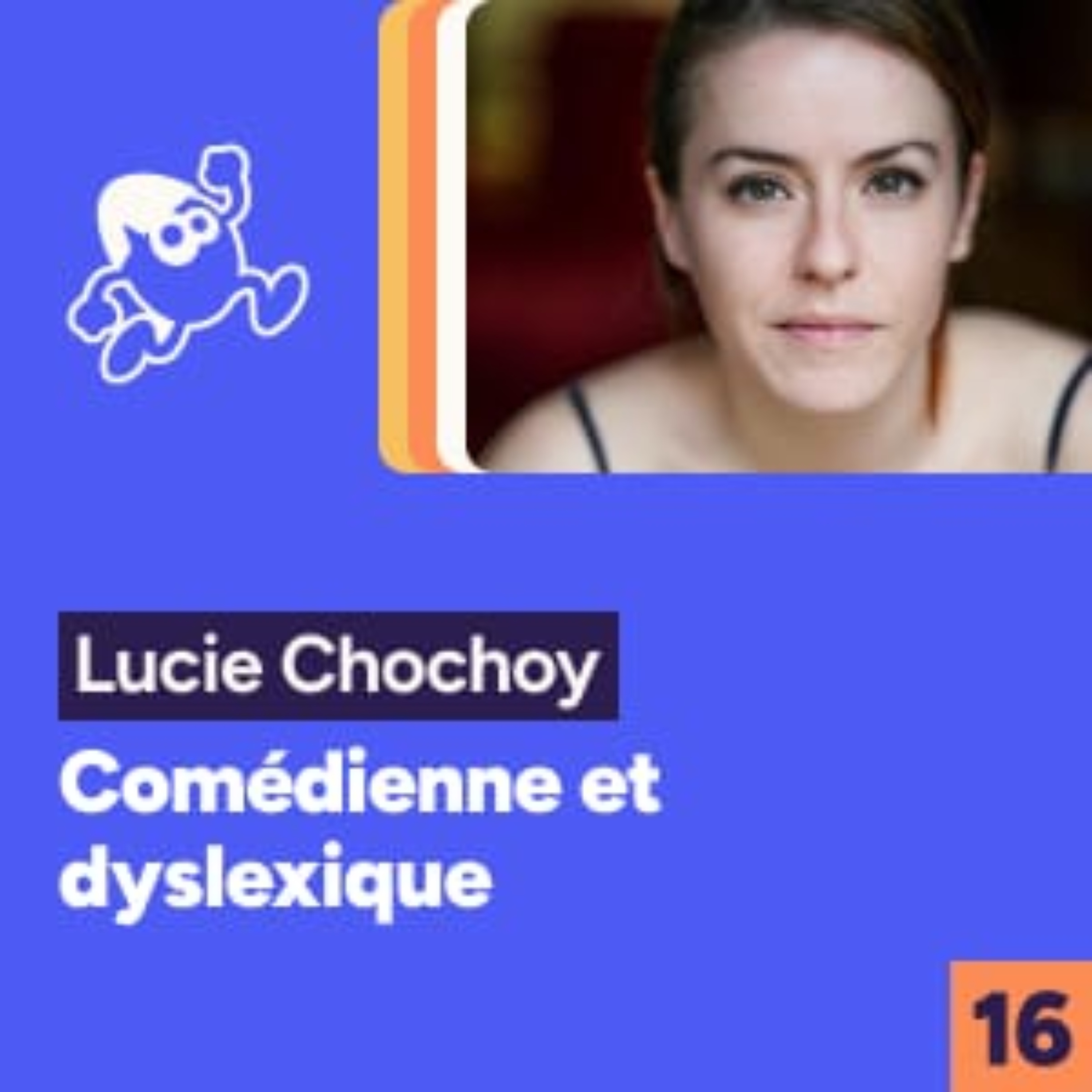 Être comédienne et dyslexique avec Lucie Chochoy episode artwork
