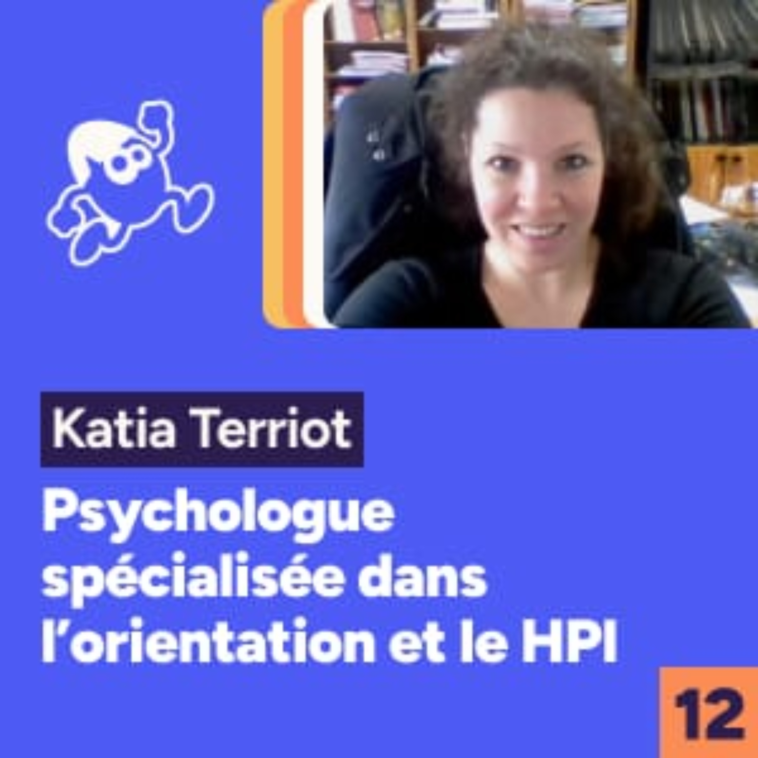 Katia Terriot, psychologue spécialisée dans l'orientation des enfants dys et/ou HPI episode artwork