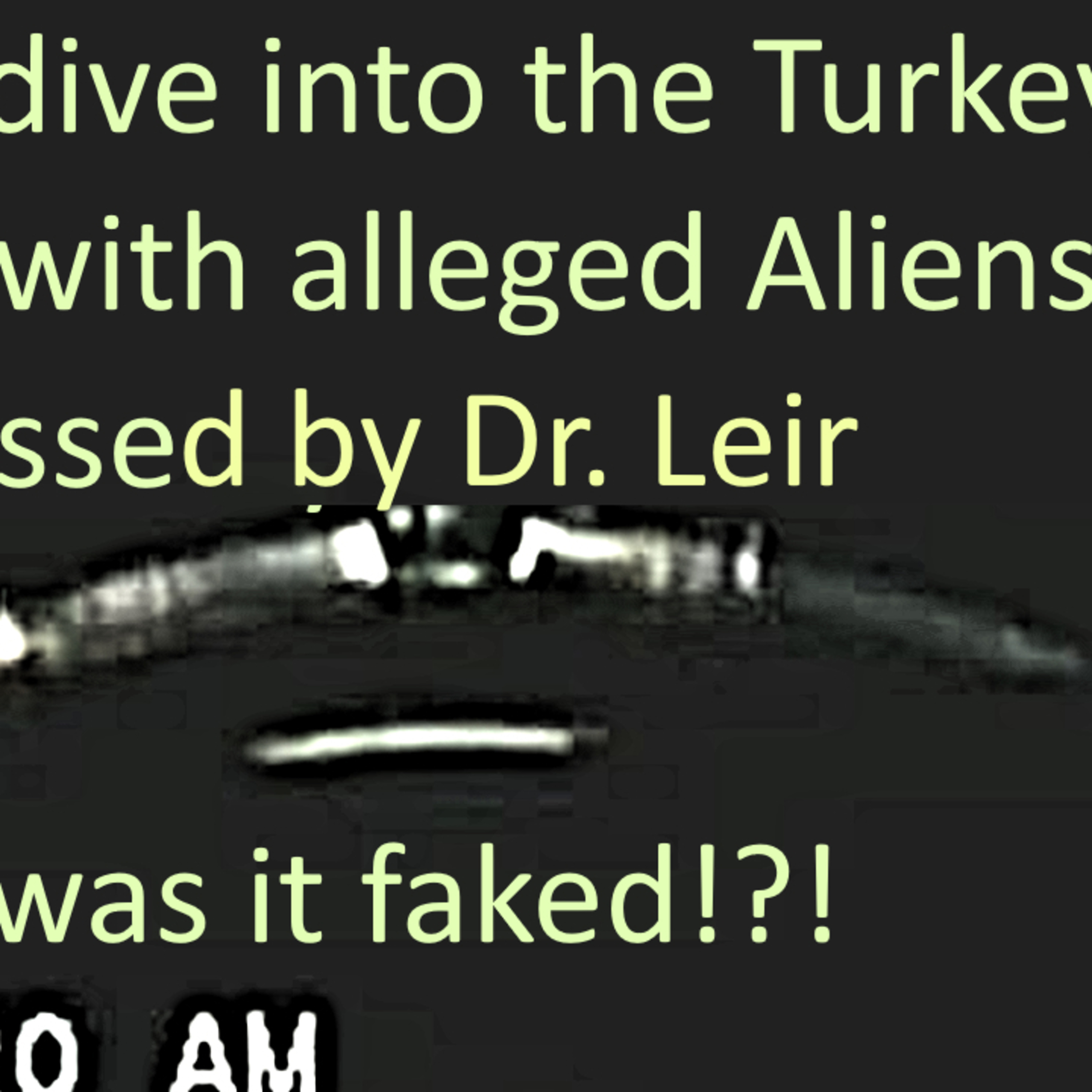 Deep dive into the Turkey UFO case that Dr. Leir was present of the filming (Solution 2024)