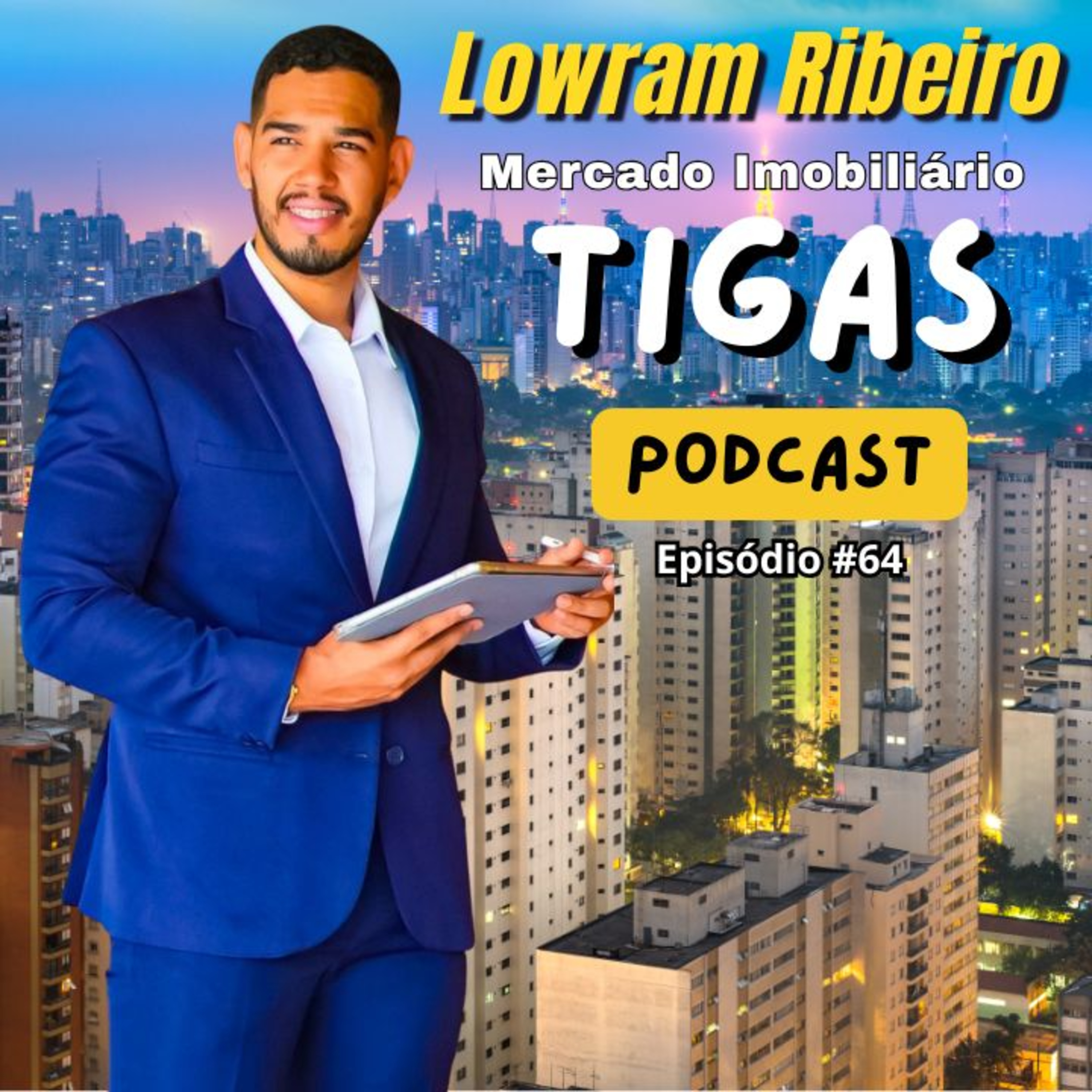 Lowram Ribeiro – Mercado Imobiliário | Tigas Podcast #64 episode artwork