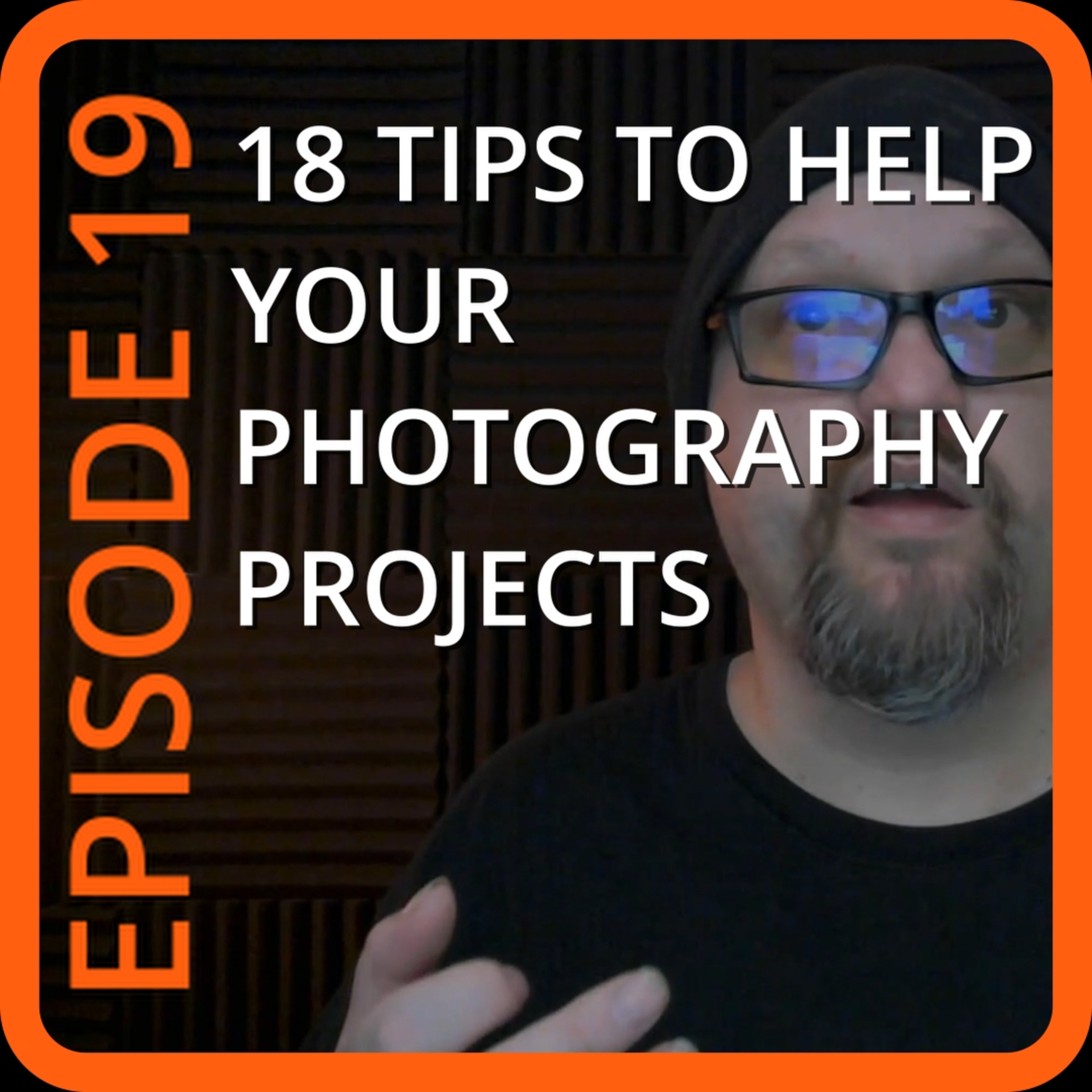 Episode 19: - 18 Tips To Help Your Photography Projects episode artwork