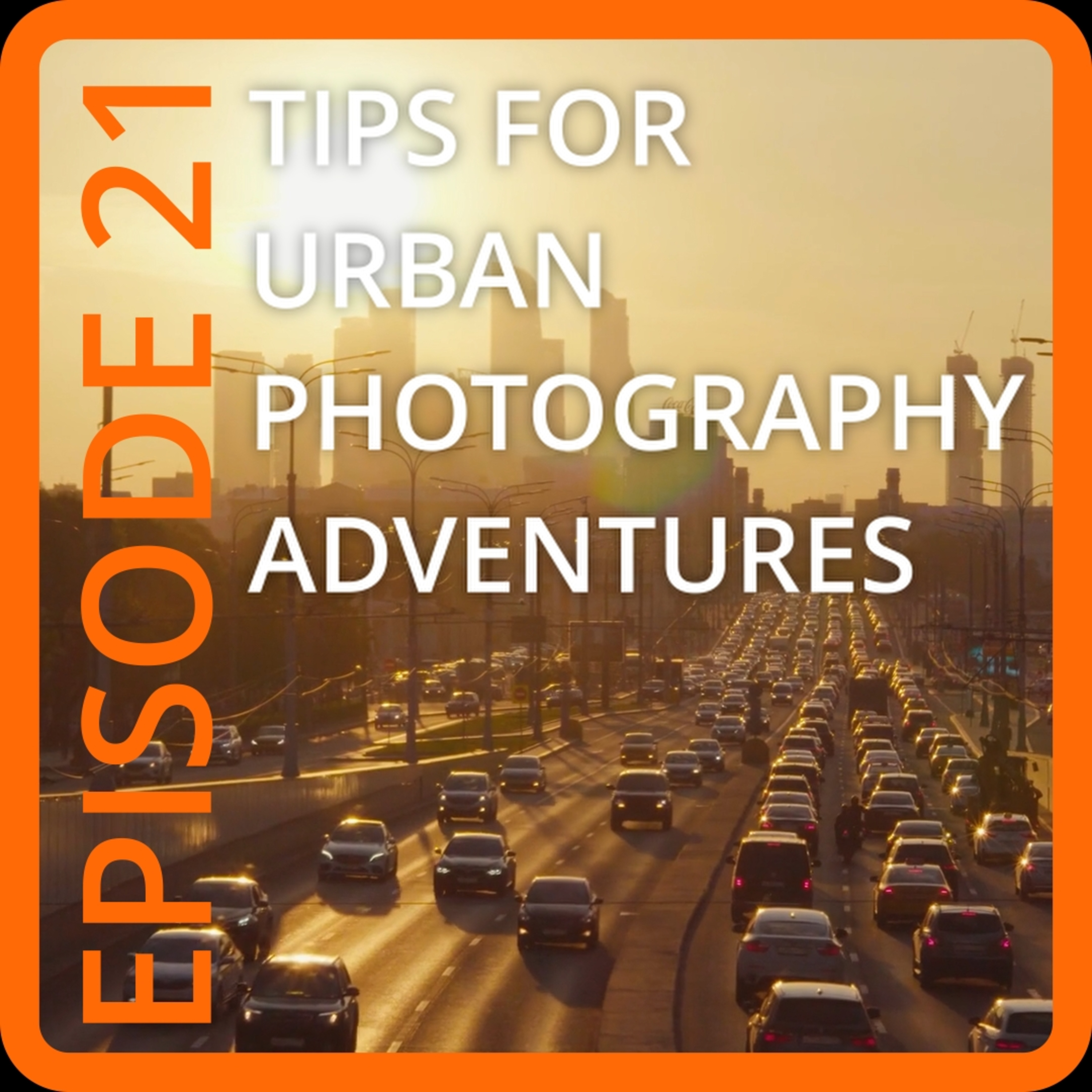 Episode 21 Tips For Urban Photography episode artwork