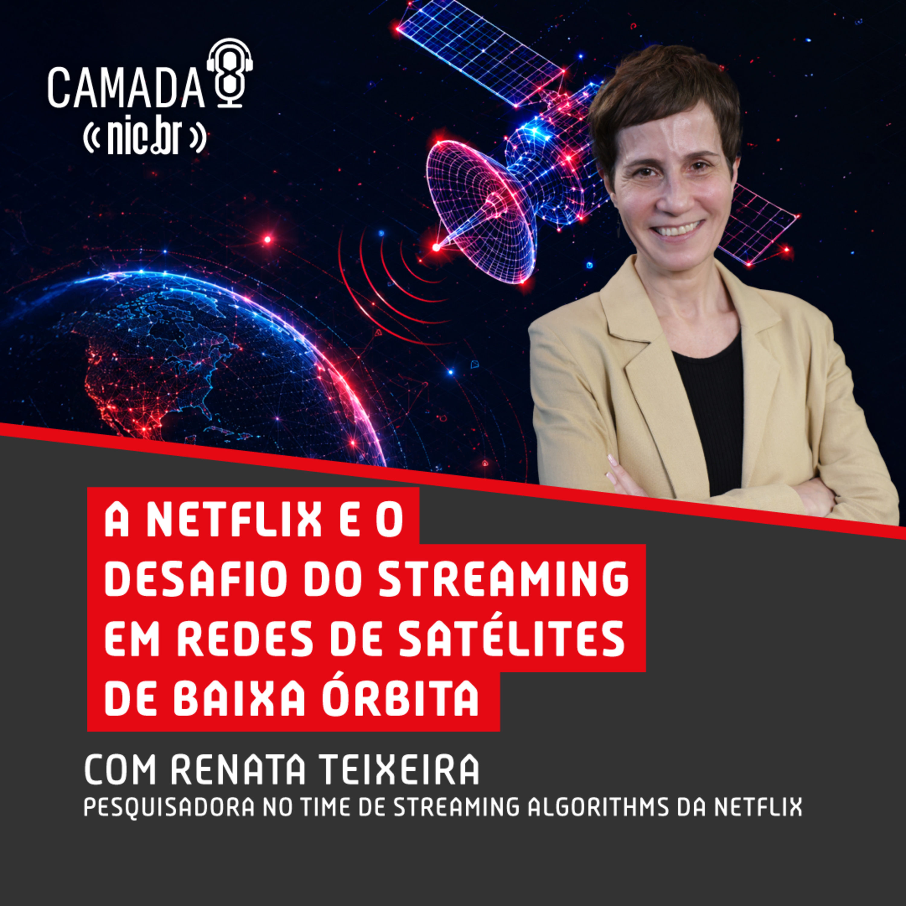 #77 - A Netflix e o Desafio do Streaming em Redes de Satélites de Baixa Órbita com Renata Teixeira episode artwork