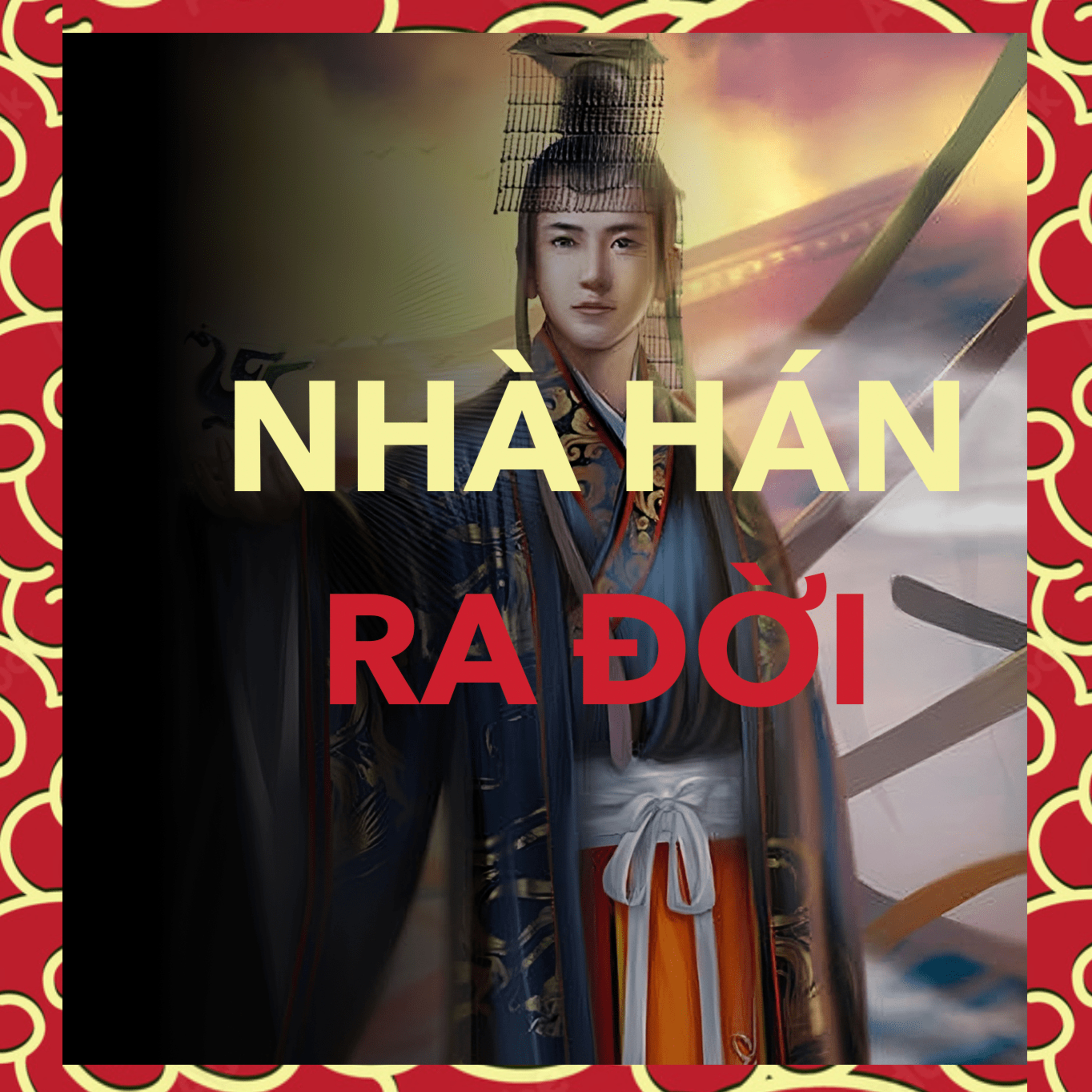 Vì sao NHÀ HÁN lại VĨ ĐẠI với người Trung Hoa | Trung Quốc Ep. 10 episode artwork