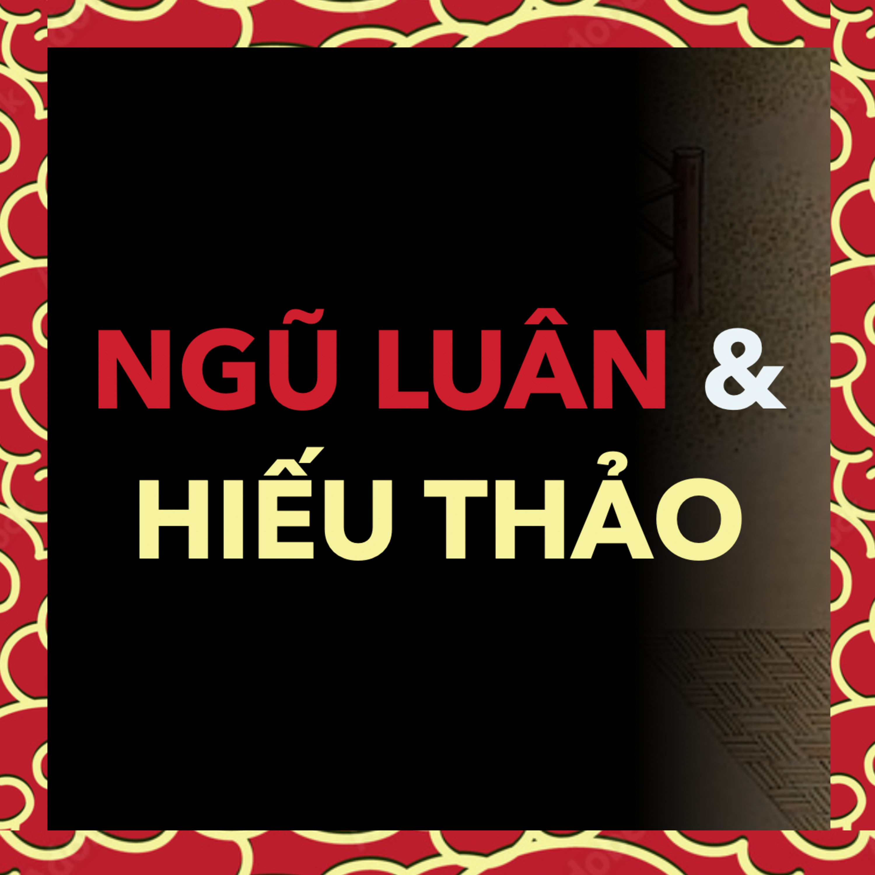 NGŨ LUÂN và HIẾU THẢO | Trung Quốc Ep. 15 episode artwork