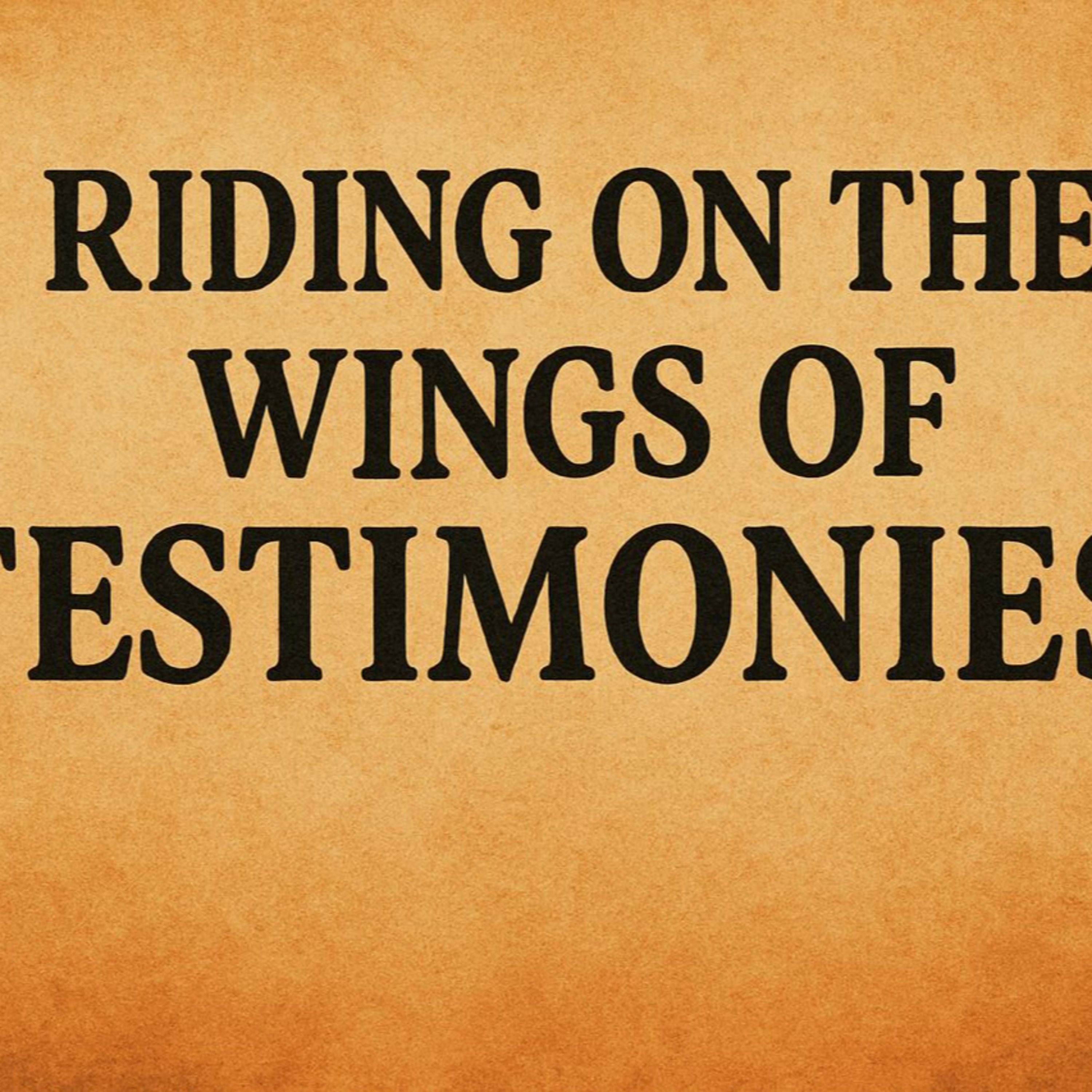 Riding on the Wings of Testimonies