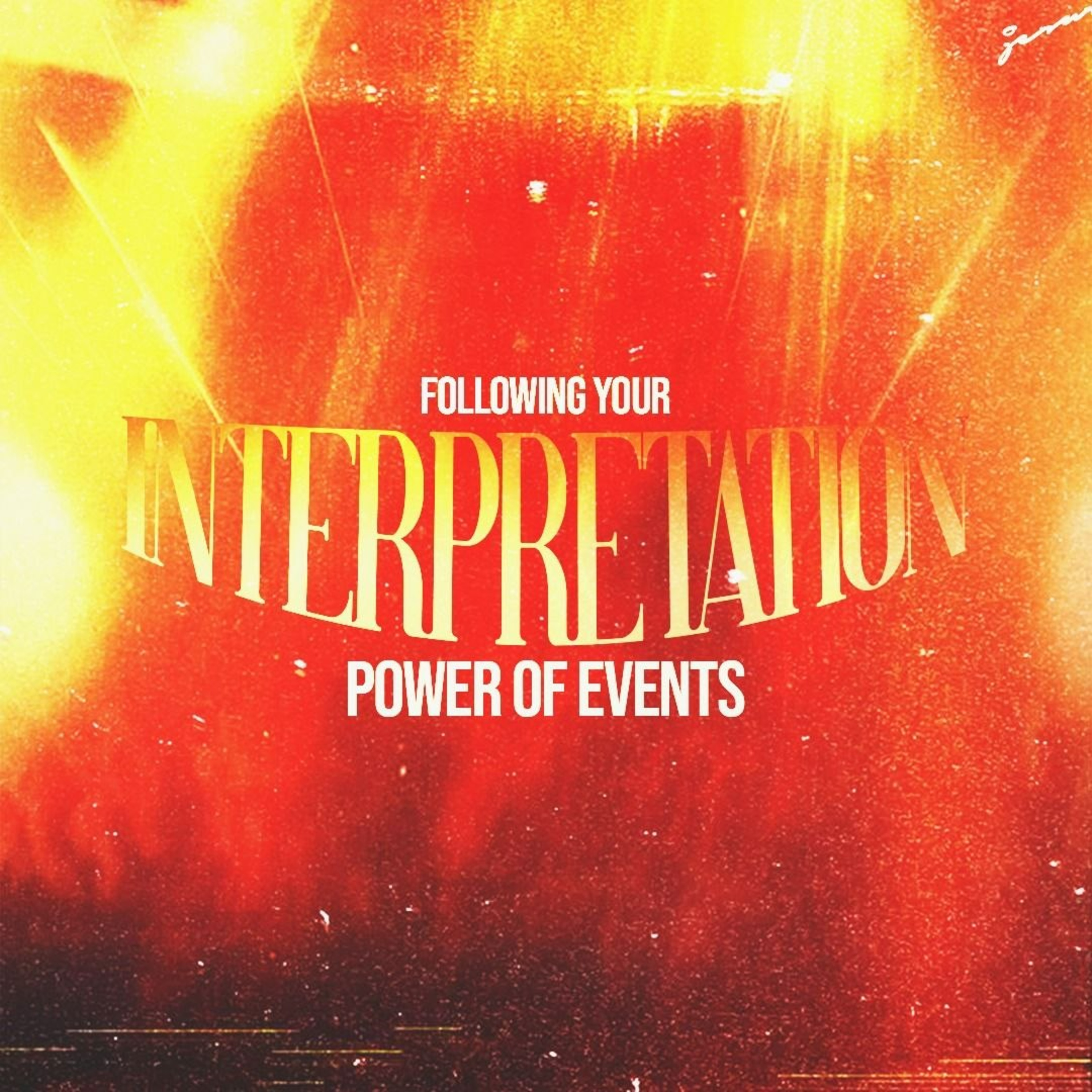 Following Your Interpretation; Power Of Events