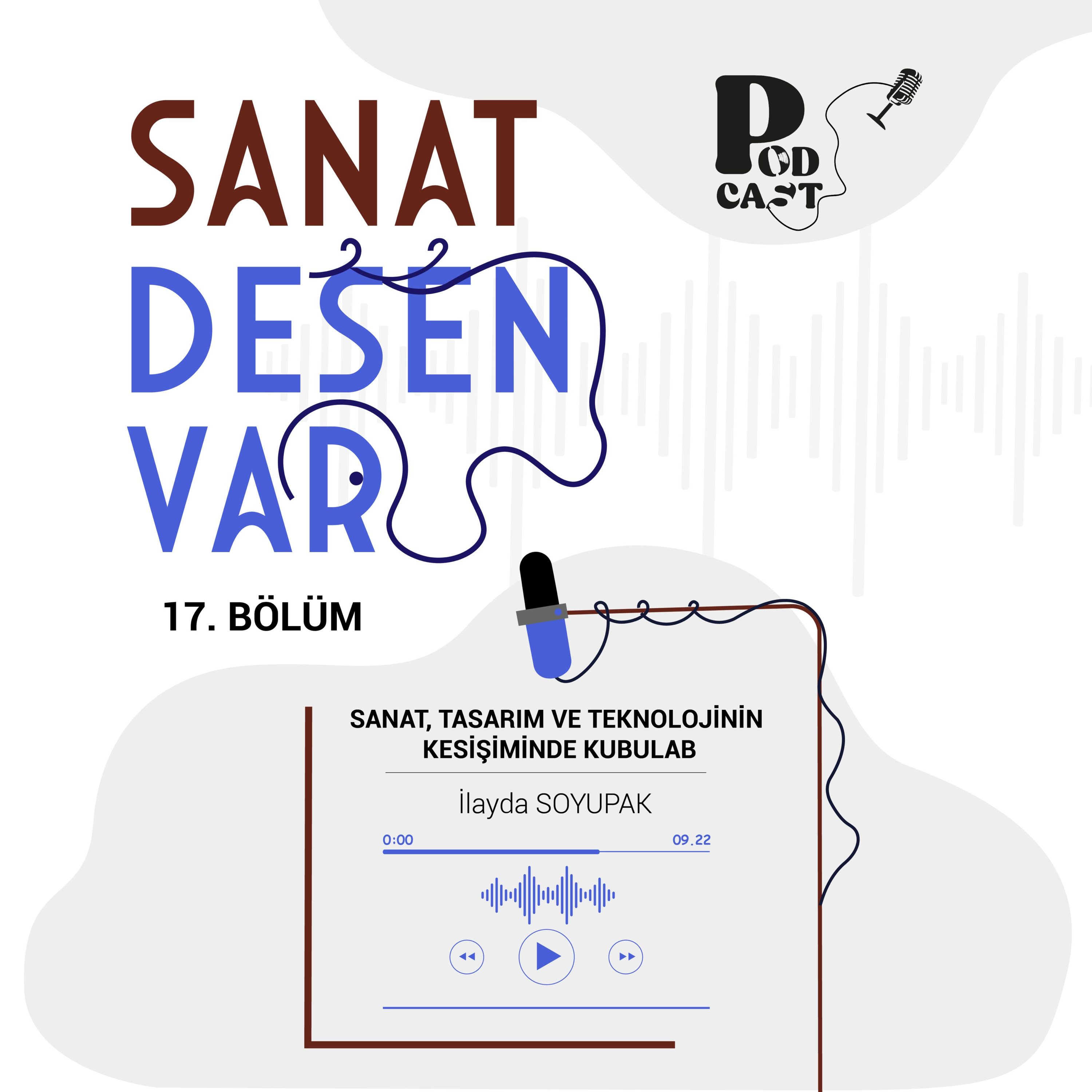 17 l Sanat Desen Var l “Sanat, Tasarım ve Teknolojinin Kesişiminde Kubulab” episode artwork