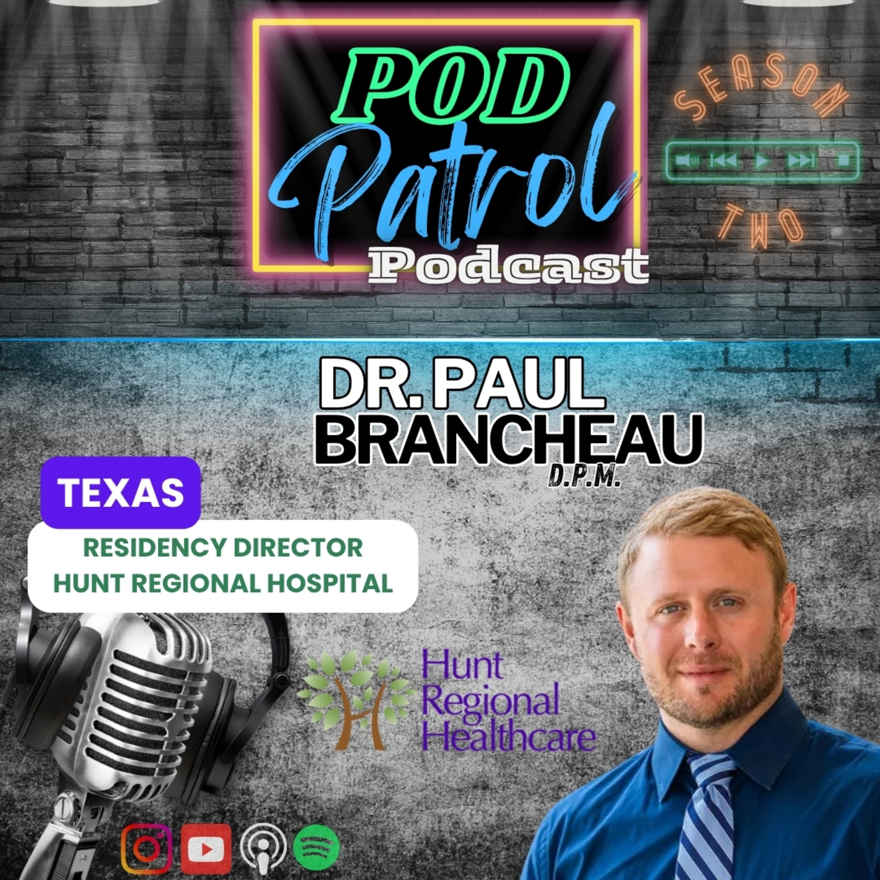Pod Patrol Podcast S2.E29 - Dr. Paul Brancheau, DPM - Residency Director, Hunt Regional (Texas)