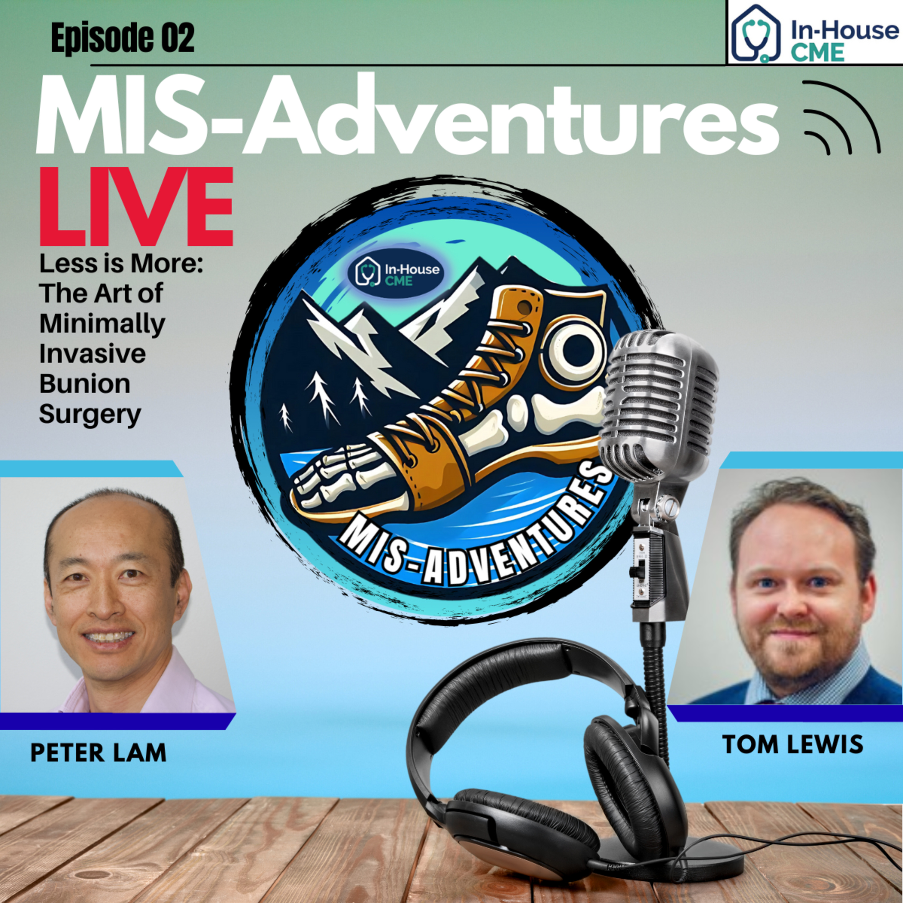 MIS-Adventures S2.E41 - Peter Lam & Tom Lewis - Less is More: The Art of Minimally Invasive Bunion Surgery
