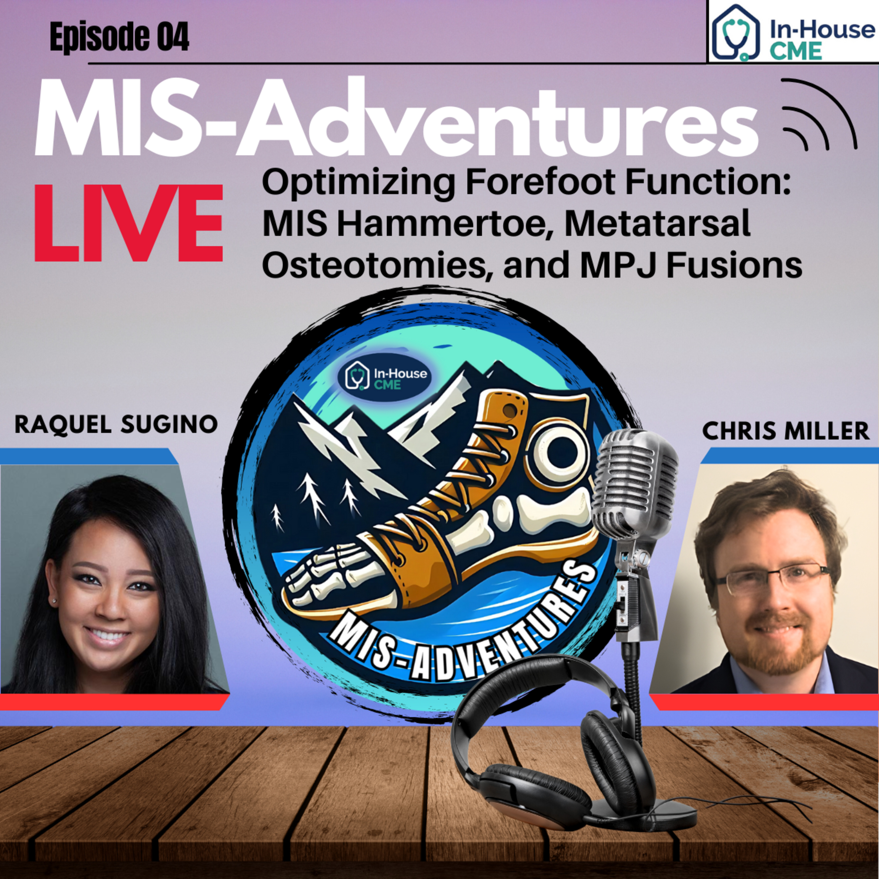 S3.E5 - MIS Adventures - Minimally Invasive Forefoot Masterclass with Dr. Raquel Sugino, DPM & Dr. Chris Miller, MD
