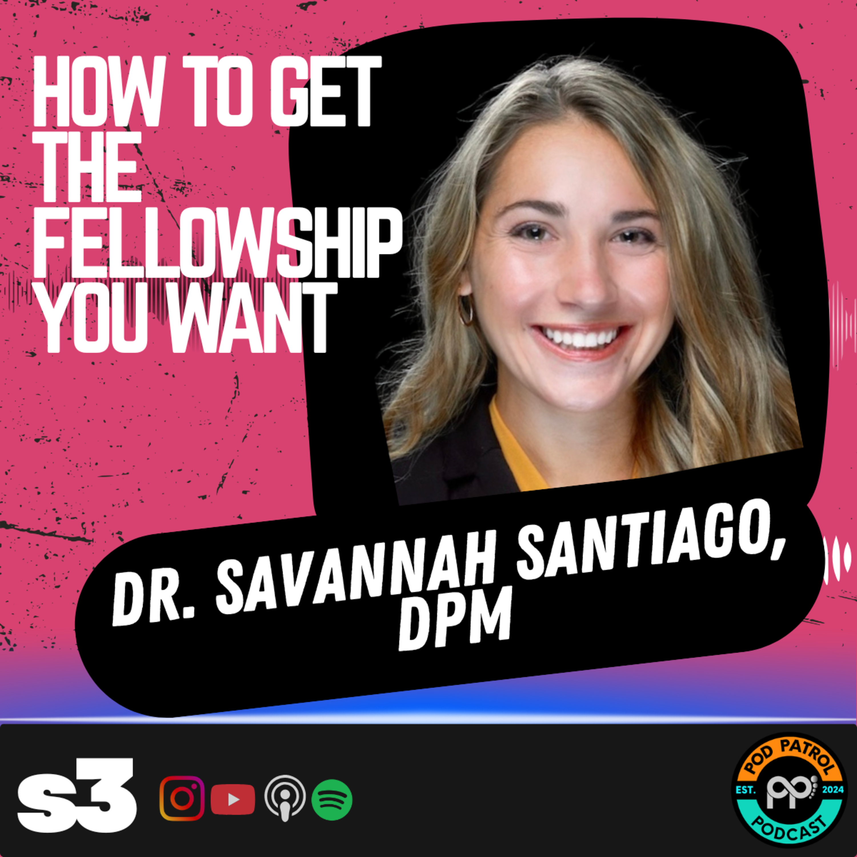 S3.E29 - How To Get The Fellowship You Want with Dr. Savannah Santiago, DPM
