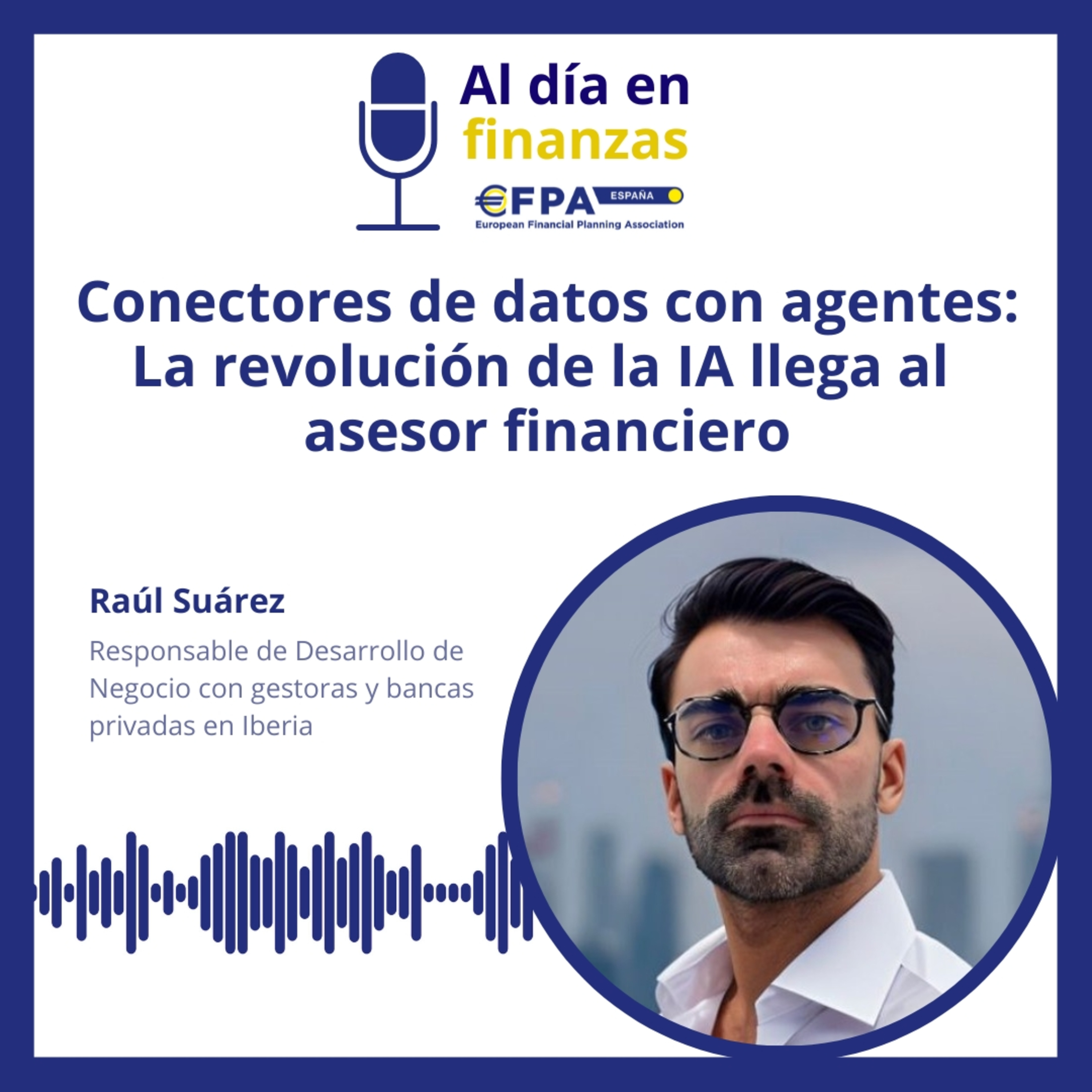 68. Conectores de datos con agentes: la revolución de la IA llega al asesor financiero - Raúl Suárez episode artwork