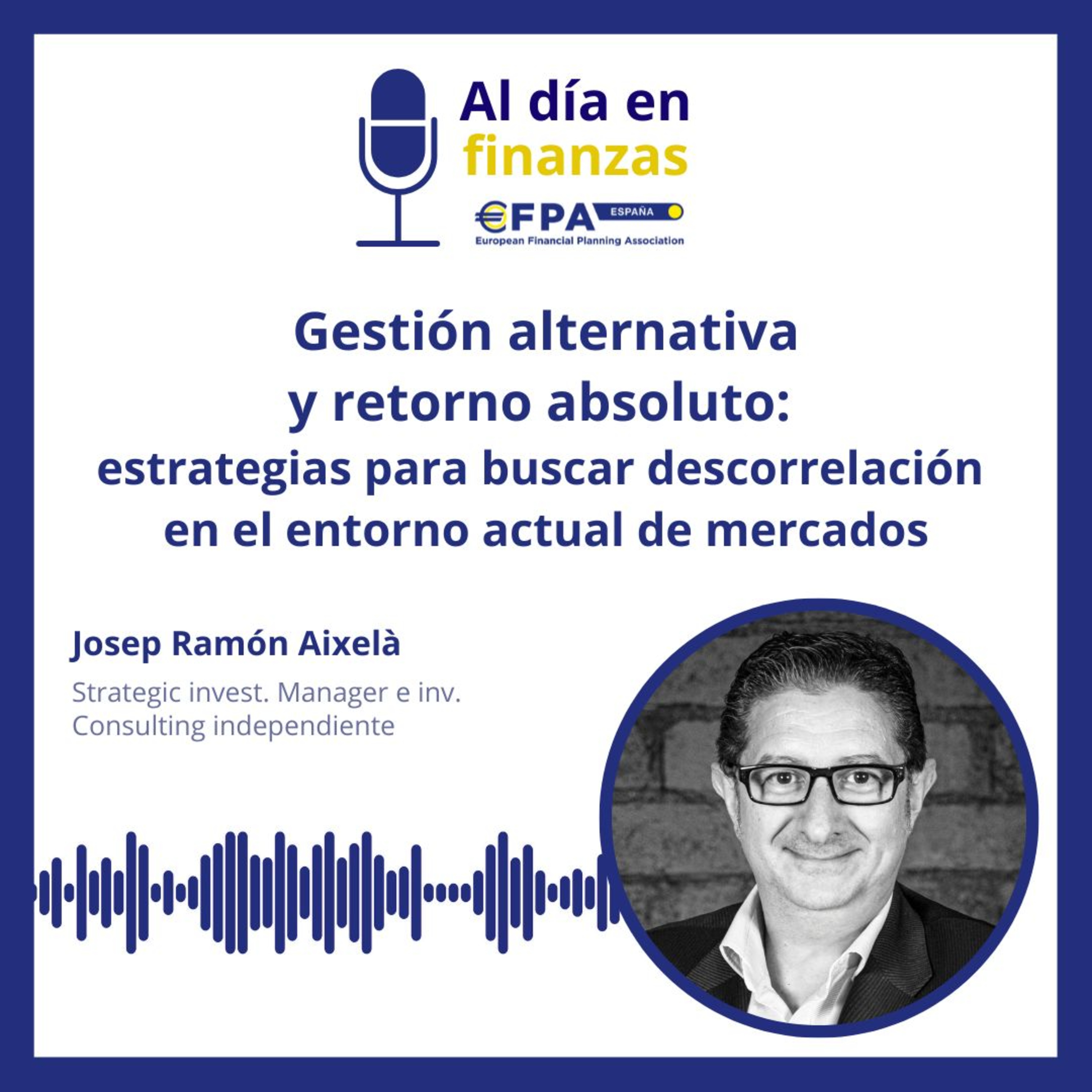 69. Gestión alternativa y retorno absoluto: estrategias para buscar descorrelación en el entorno actual de mercados - Josep Ramón Aixelà