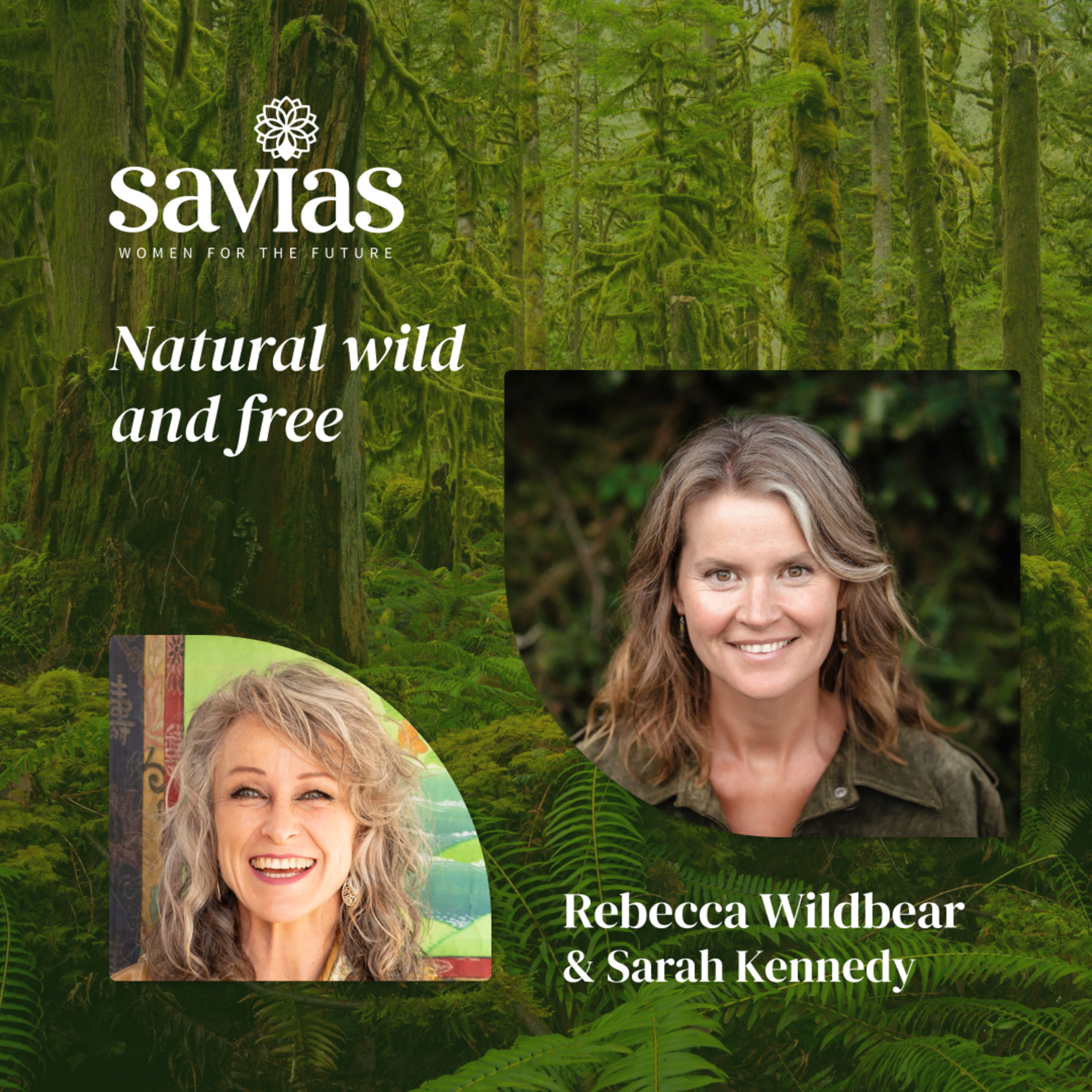 Rebecca Wildbear & Sarah Kennedy | Natural wild and free | Savias Women for the Future episode artwork
